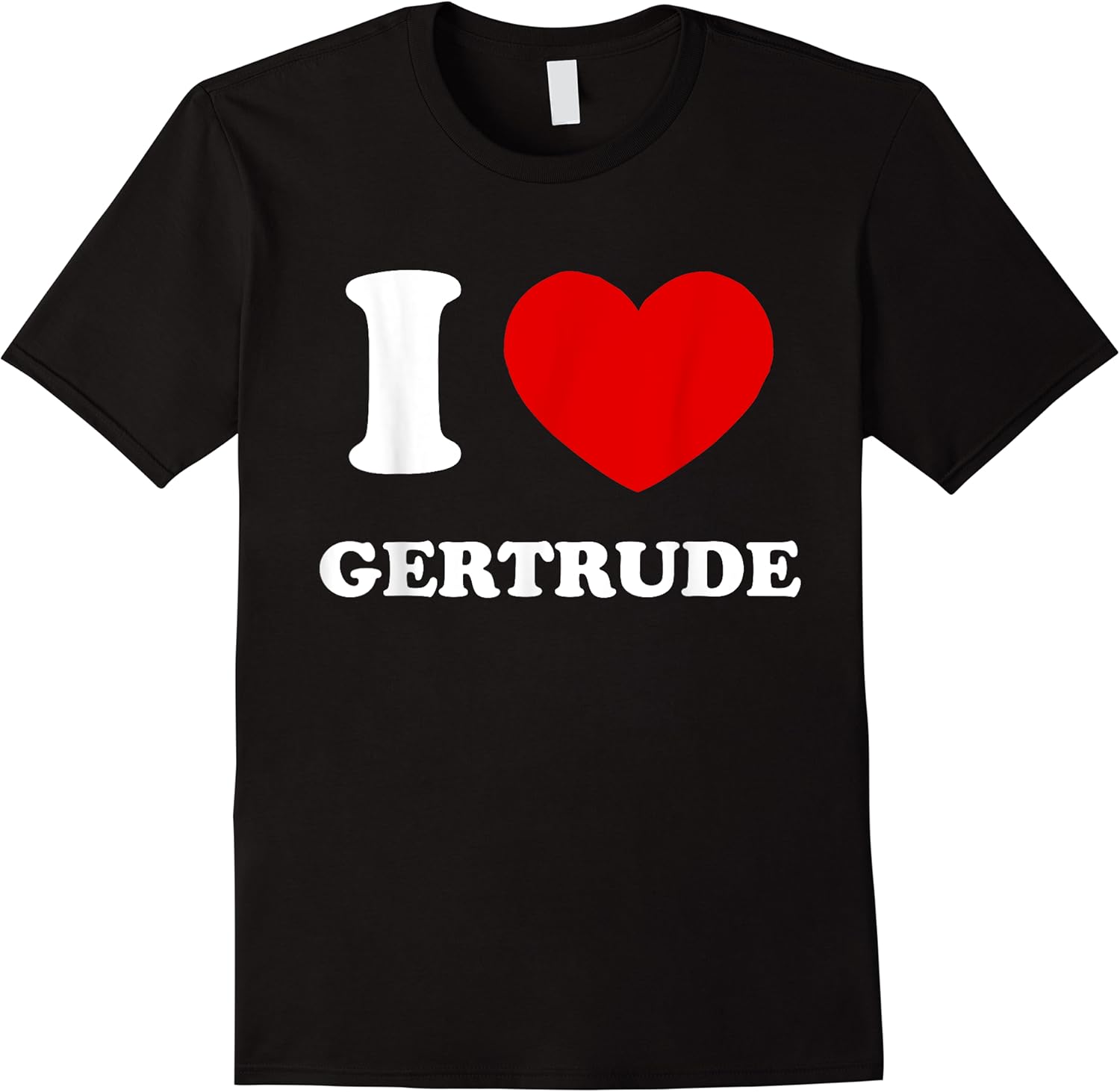 i love gertrude i heart gertrude funny gertrude t shirt skuid 171993 item.jpg