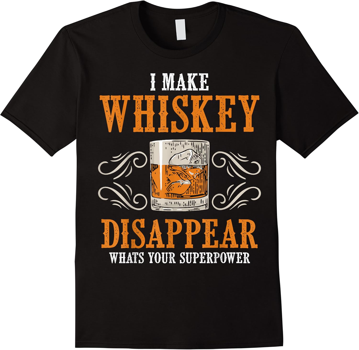 i make whiskey disappear whats your superpower funny men t shirt skuid 155527 item.jpg