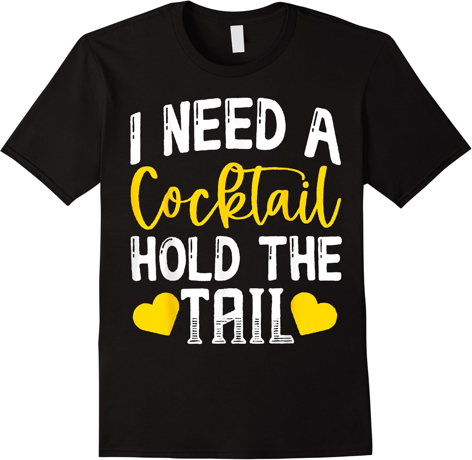 i need a cocktail hold the tail funny cocktail t shirt skuid 150943 item.jpg