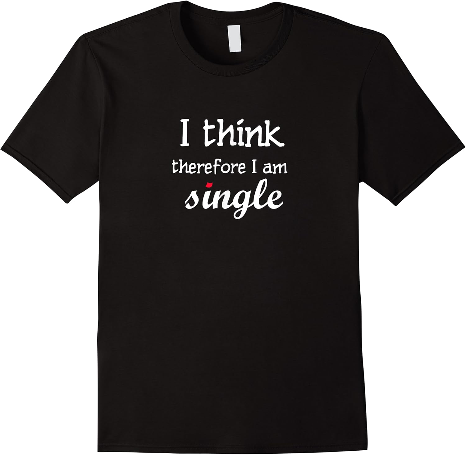 i think therefore i am single funny t shirt skuid 139245 item.jpg