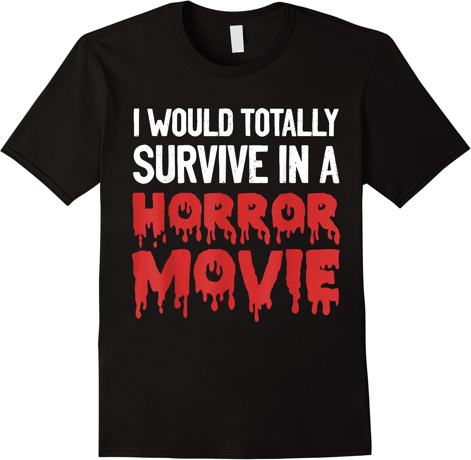 i would totally survive in a horror movie funny horror love t shirt skuid 161808 item.jpg