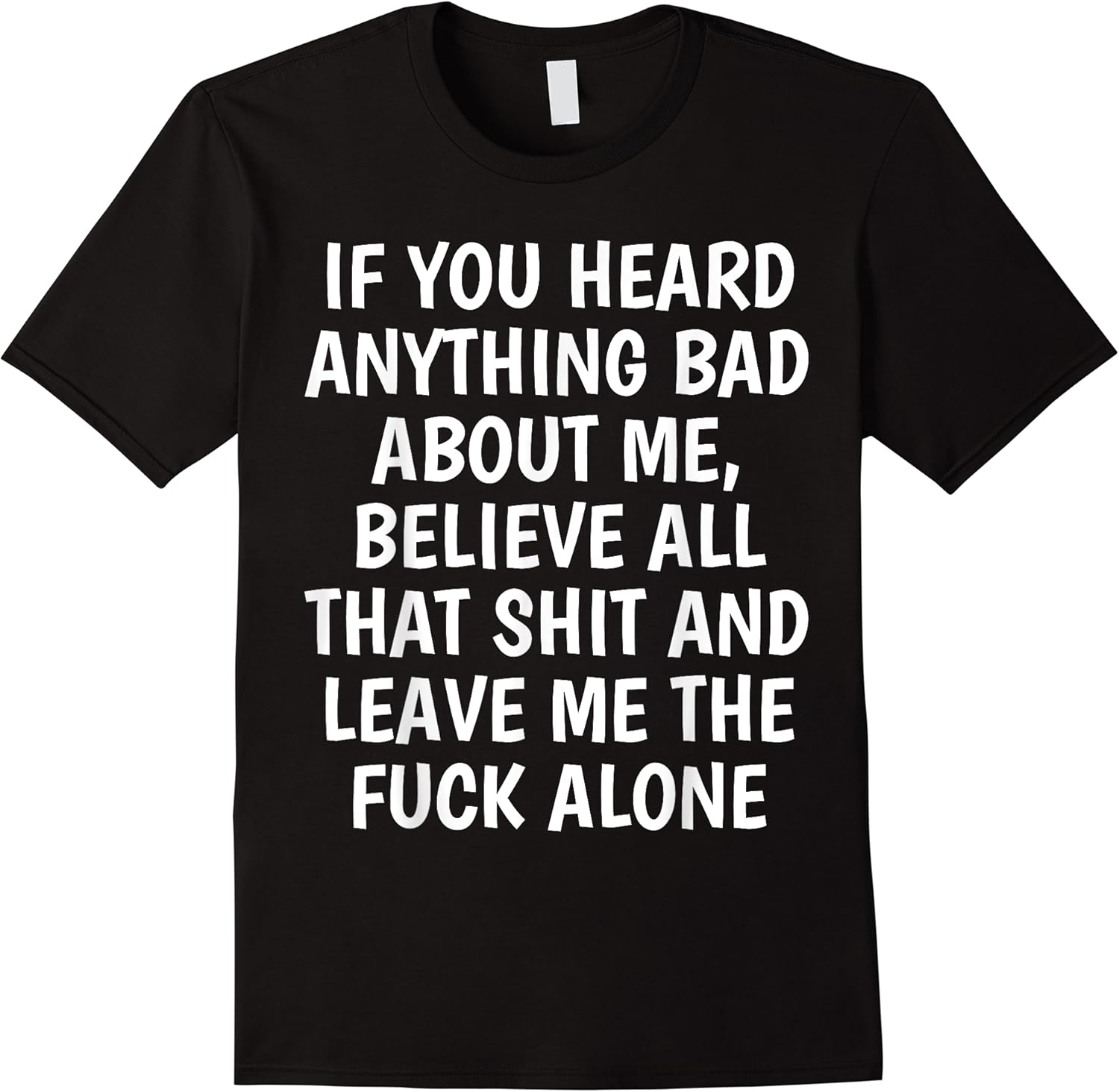 if you heard anything bad about me shirt funny humor t shirt skuid 156947 item.jpg