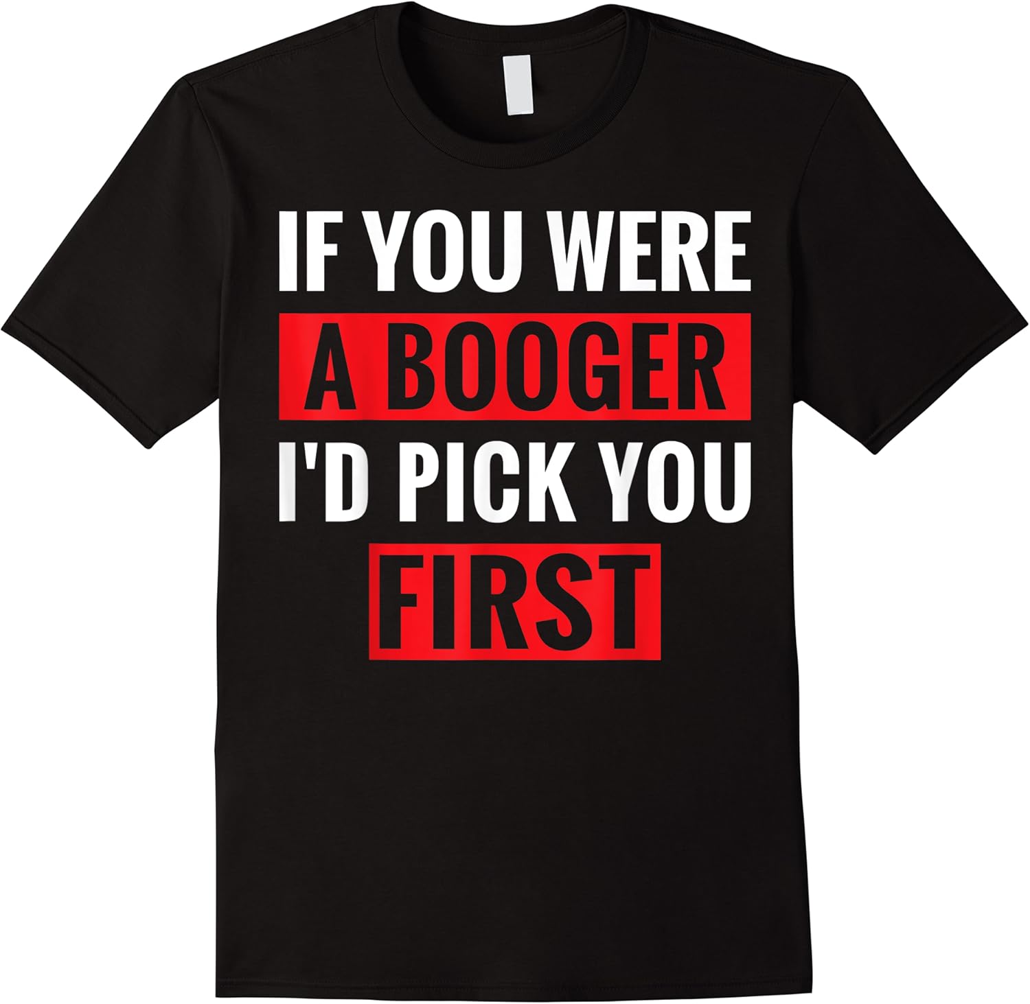 if you were a booger id pick you first funny pick up line t shirt skuid 165734 item.jpg