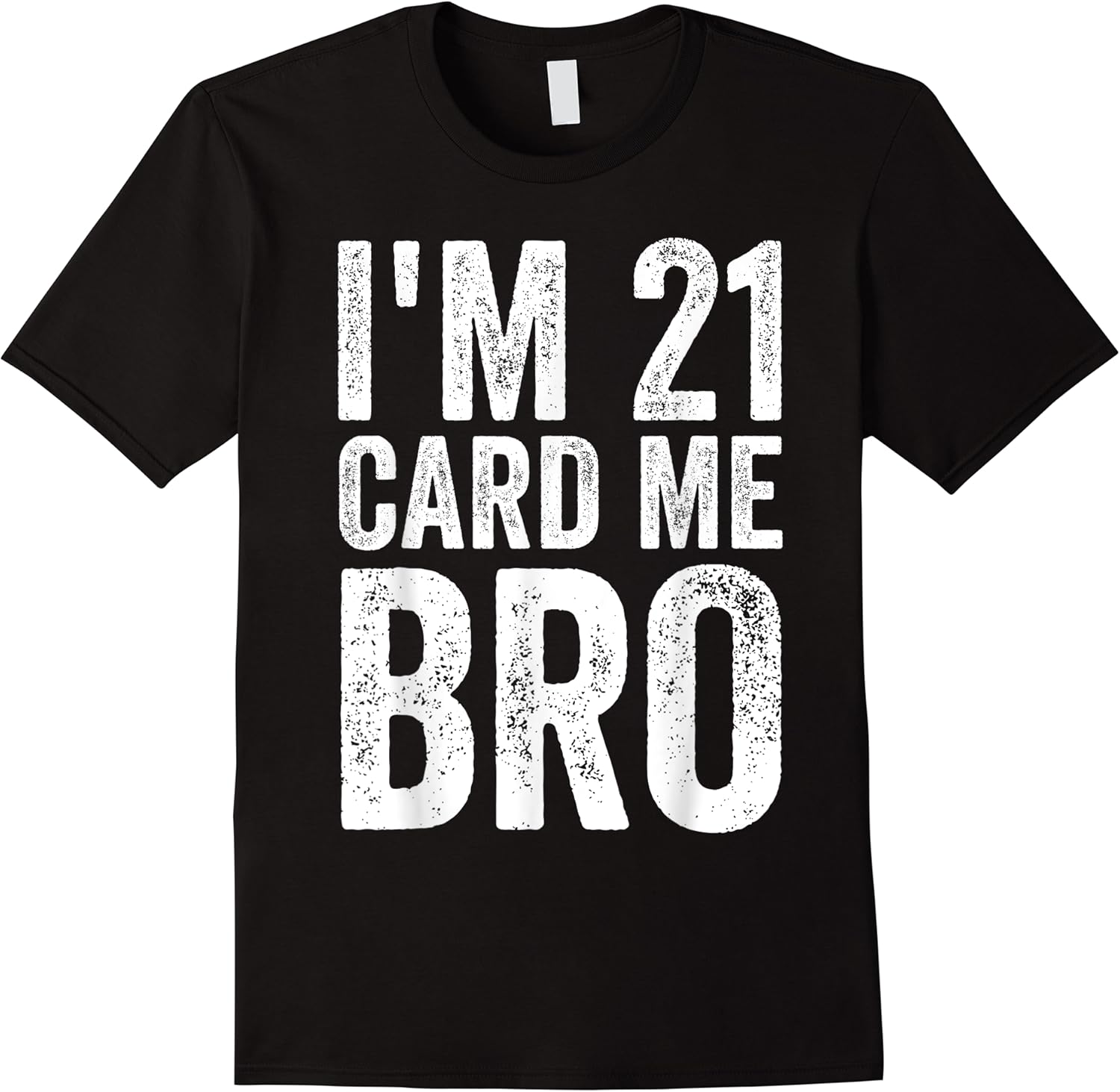 im 21 card me bro funny legal 21 year old birthday t shirt skuid 159684 item.jpg