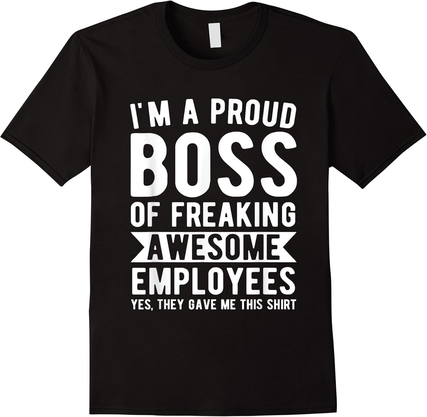 im a proud boss of freaking awesome employees funny boss t shirt skuid 147871 item.jpg