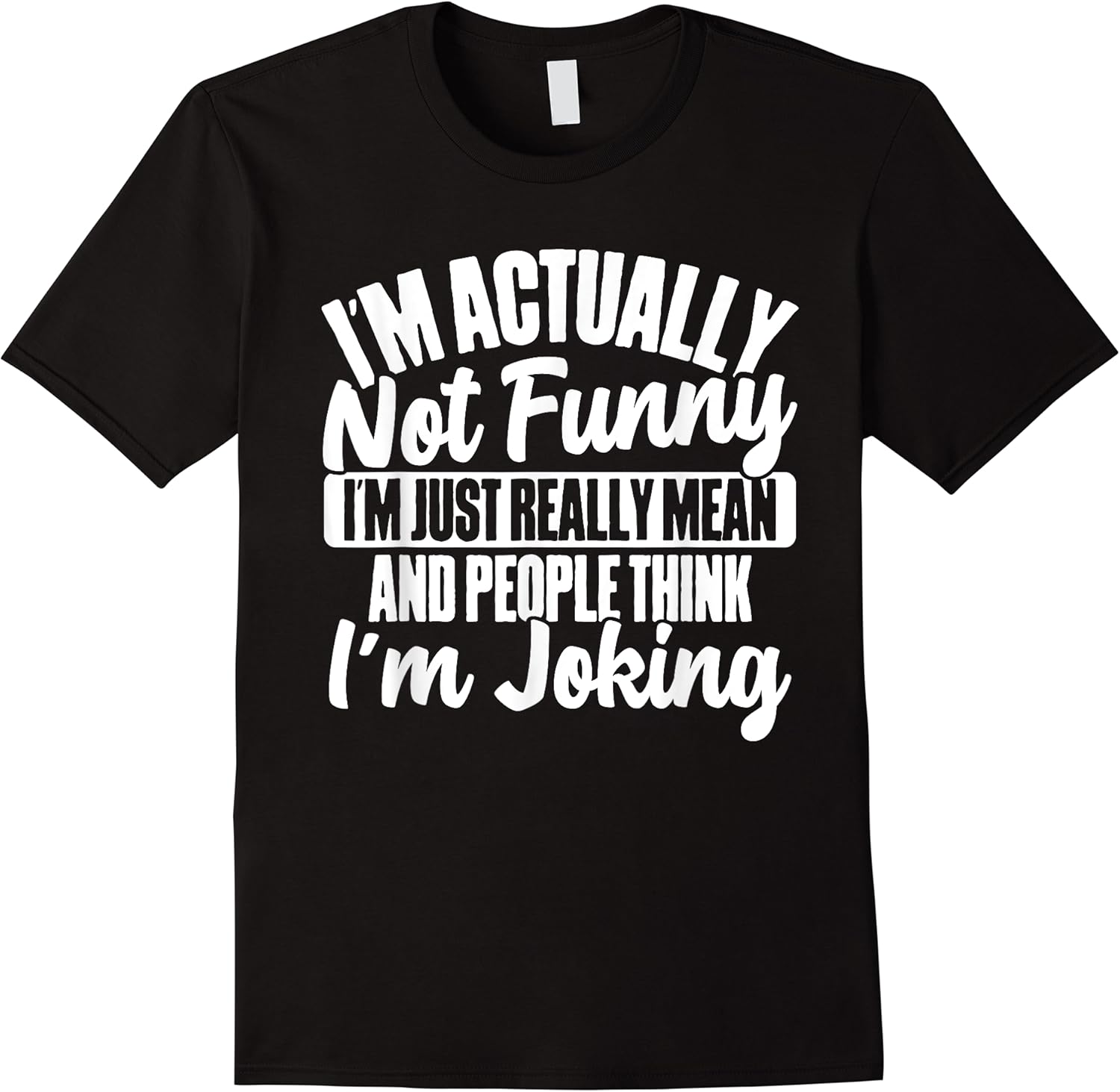 im actually not funny im just really mean and people t shirt skuid 154636 item.jpg