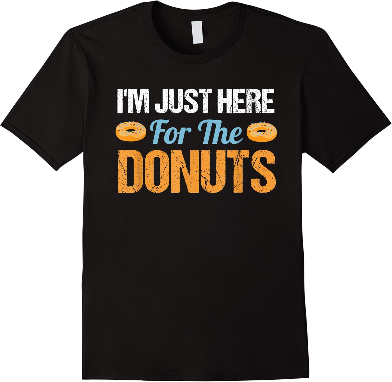im just here for the donuts funny t shirt t shirt skuid 152734 item.jpg