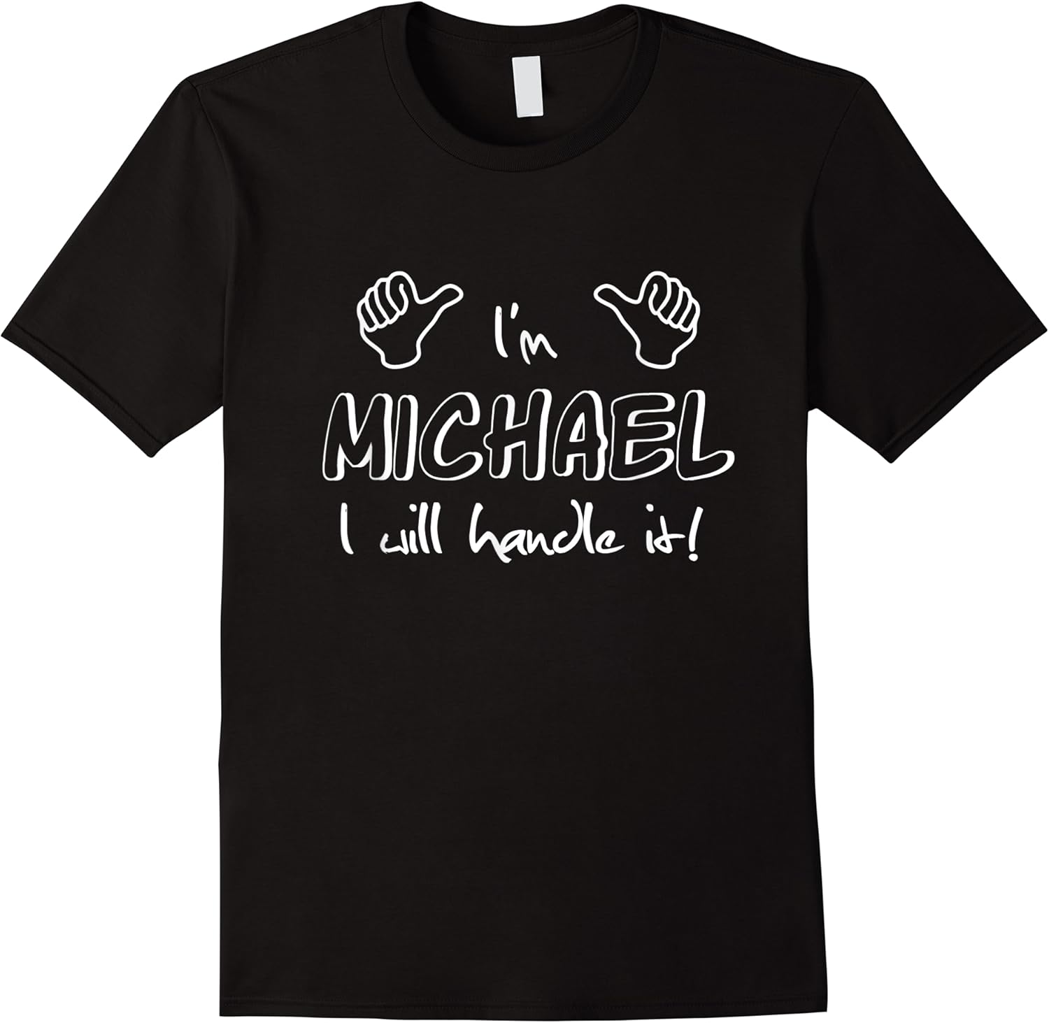 im michael   i will handle it funny quote for your friend t shirt skuid 146784 item.jpg