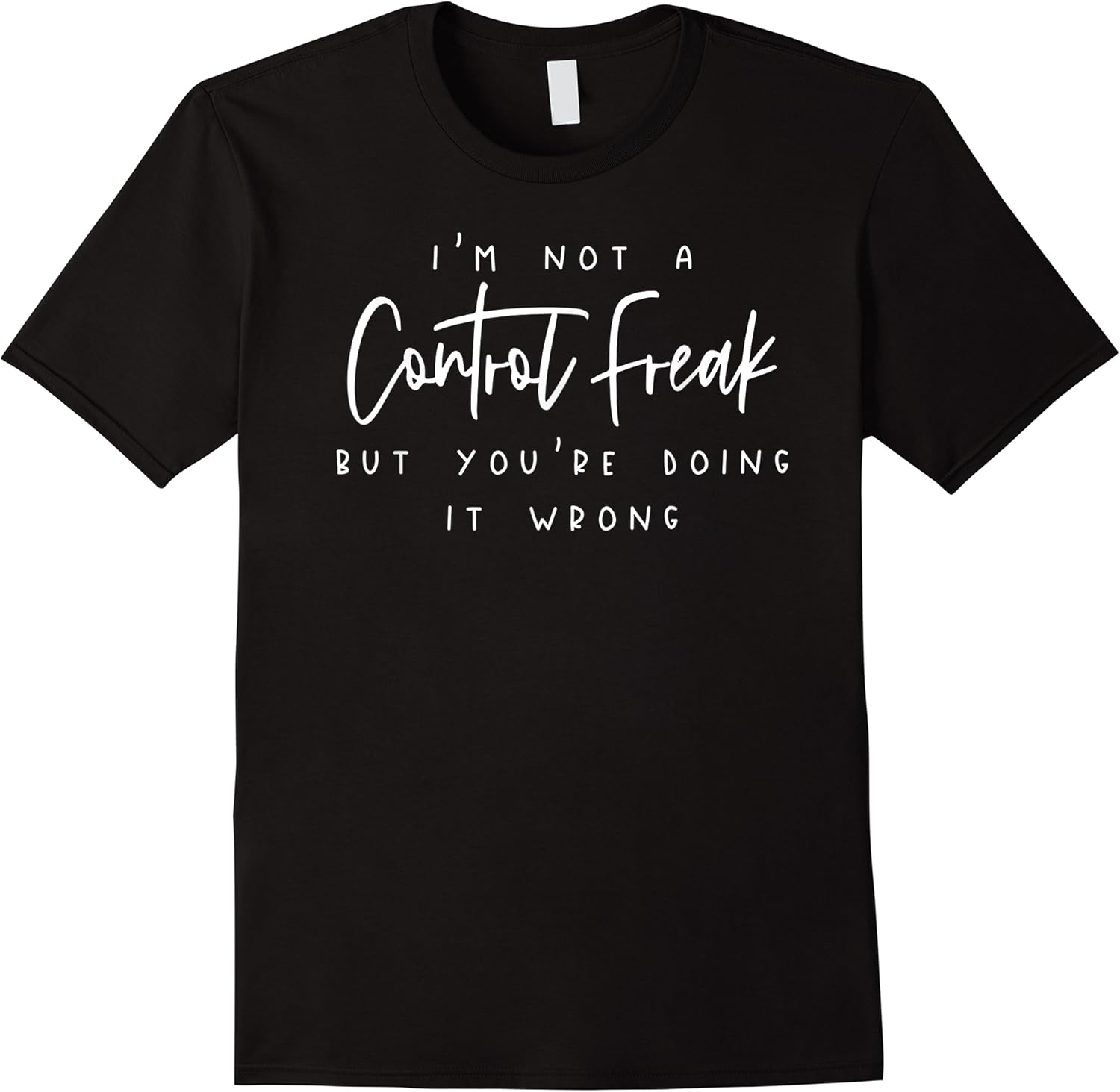 im not a control freak but youre doing it wrong  funny t shirt skuid 159154 item.jpg