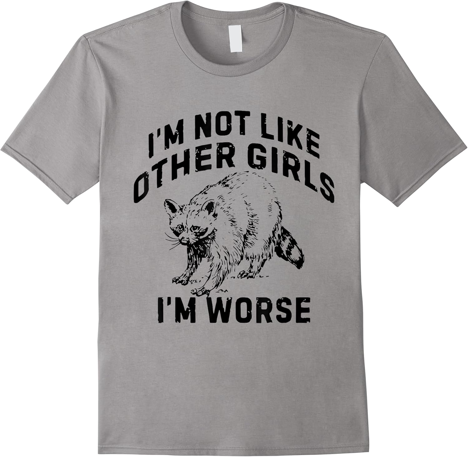 im not like other girls im worse funny sarcastic racoon t shirt skuid 342621 item.jpg