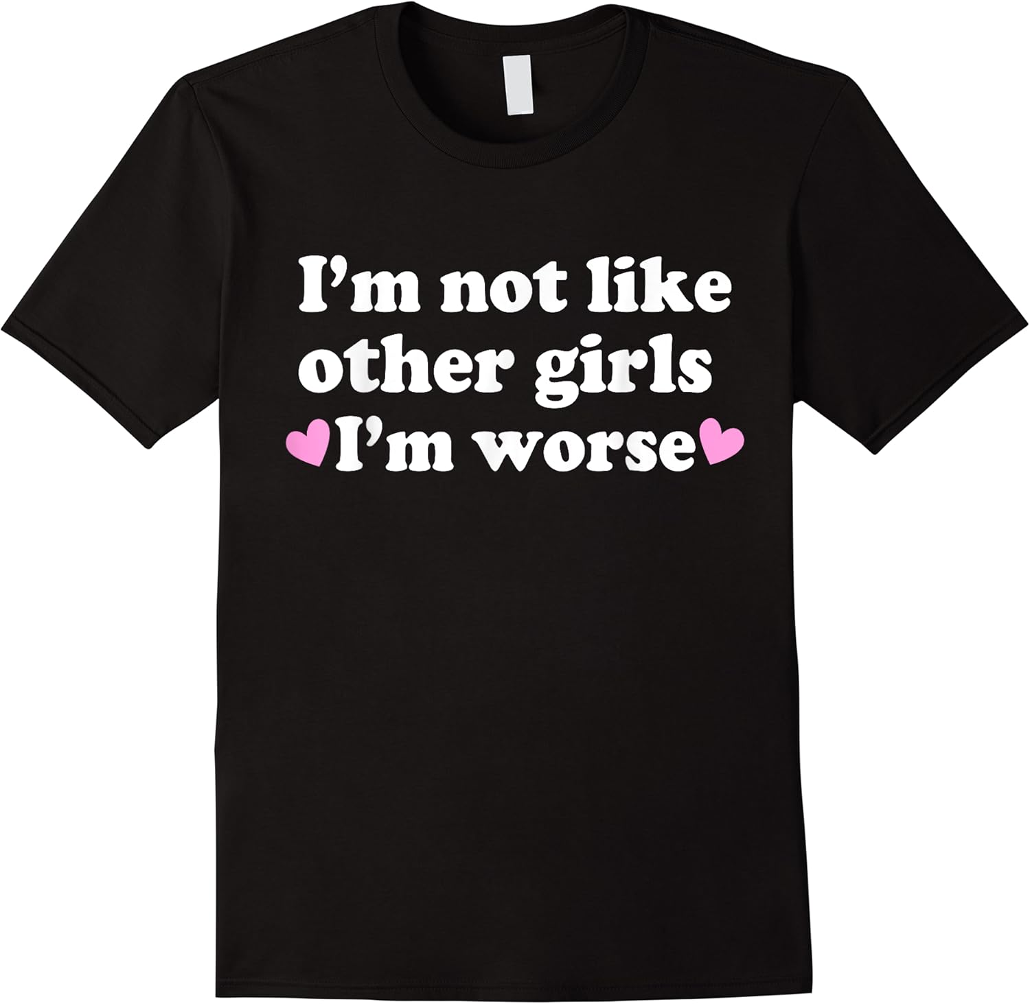 im not like other girls im worse quotes t shirt skuid 408056 item.jpg