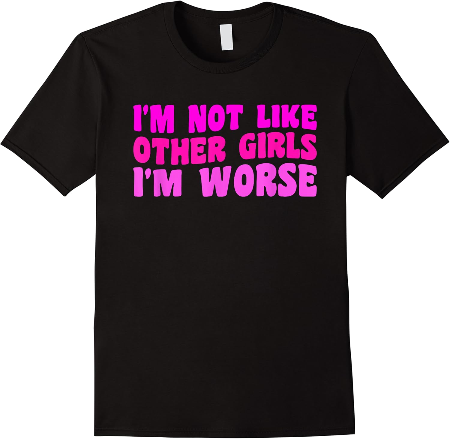 im not like other girls im worse t shirt skuid 314752 item.jpg