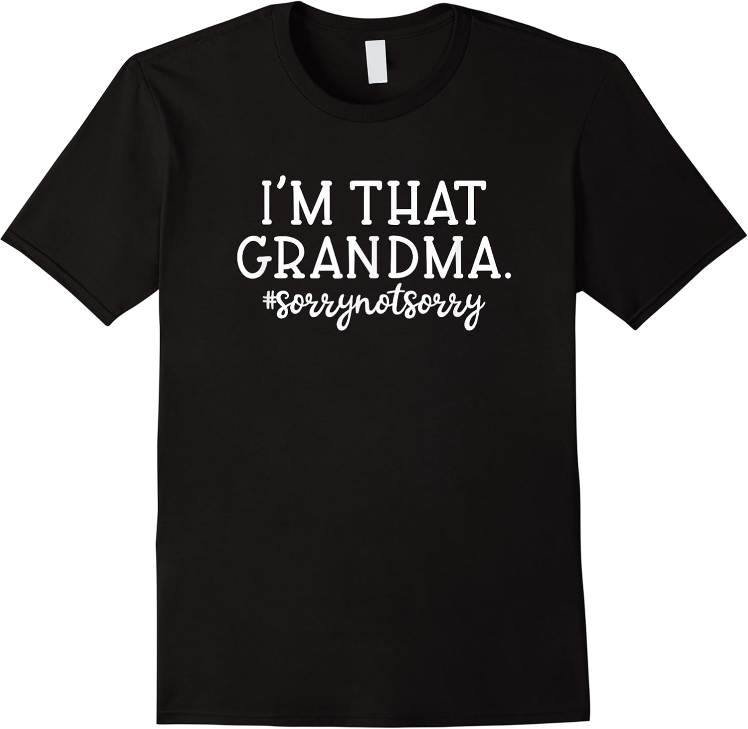 im that grandma sorry not sorry funny sarcastic grandma t shirt skuid 150185 item.jpg