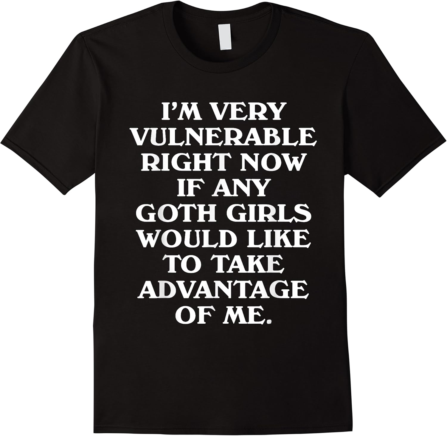 im very vulnerable right now   funny goth girls humor quote t shirt skuid 382850 item.jpg