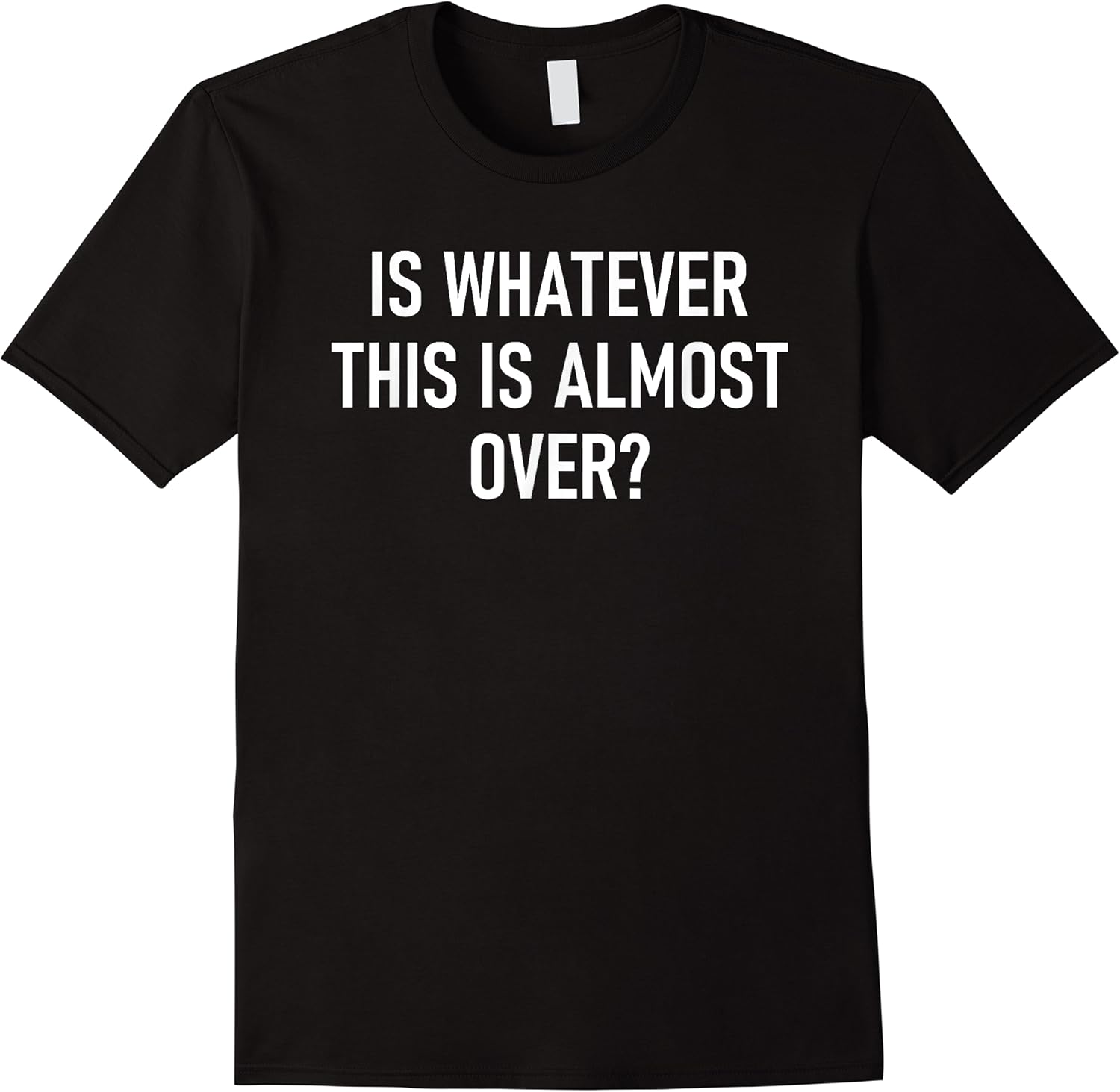 is whatever this is almost over funny jokes sarcastic t shirt skuid 129016 item.jpg