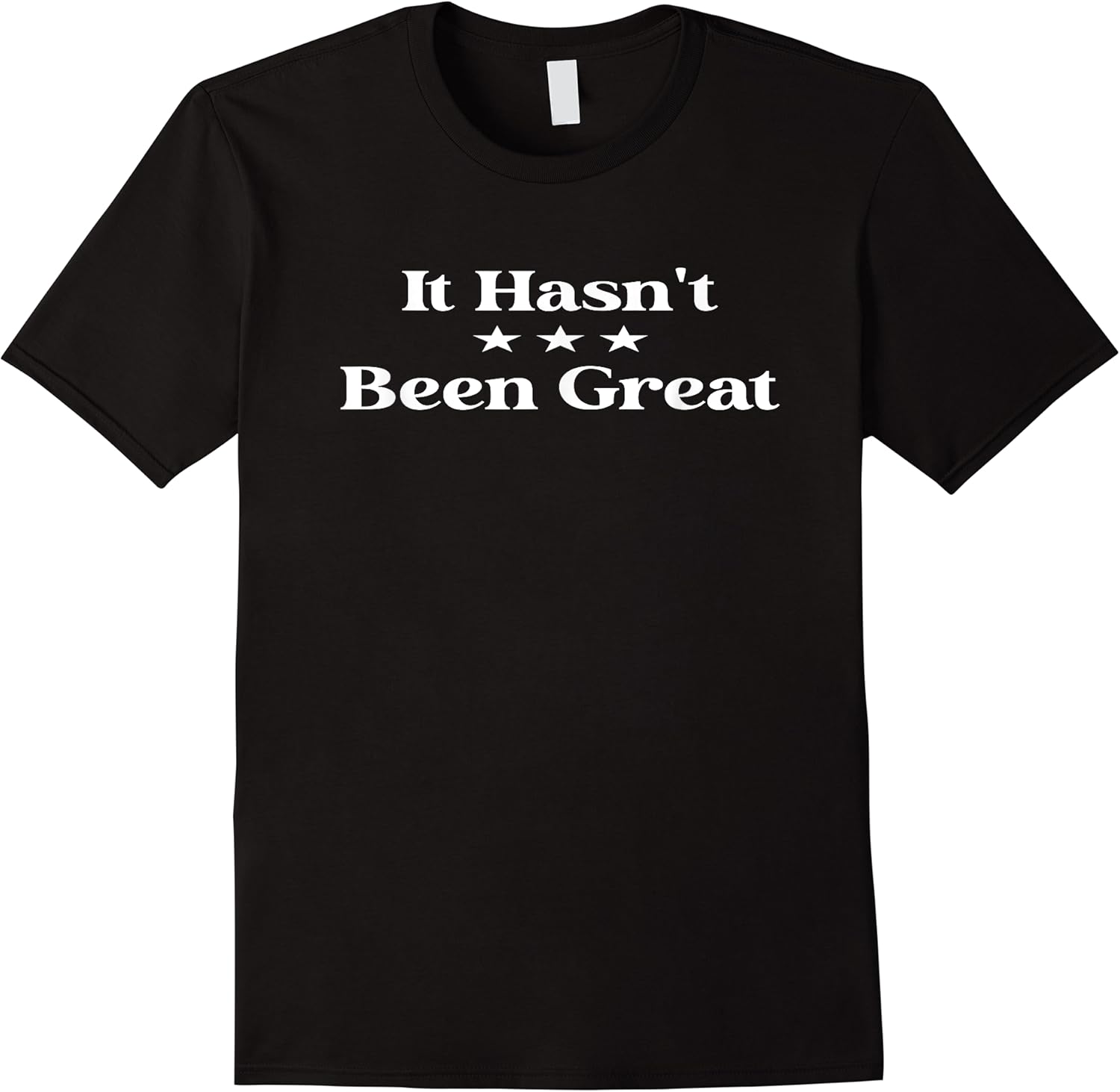 it hasnt been great funny t shirt skuid 150224 item.jpg