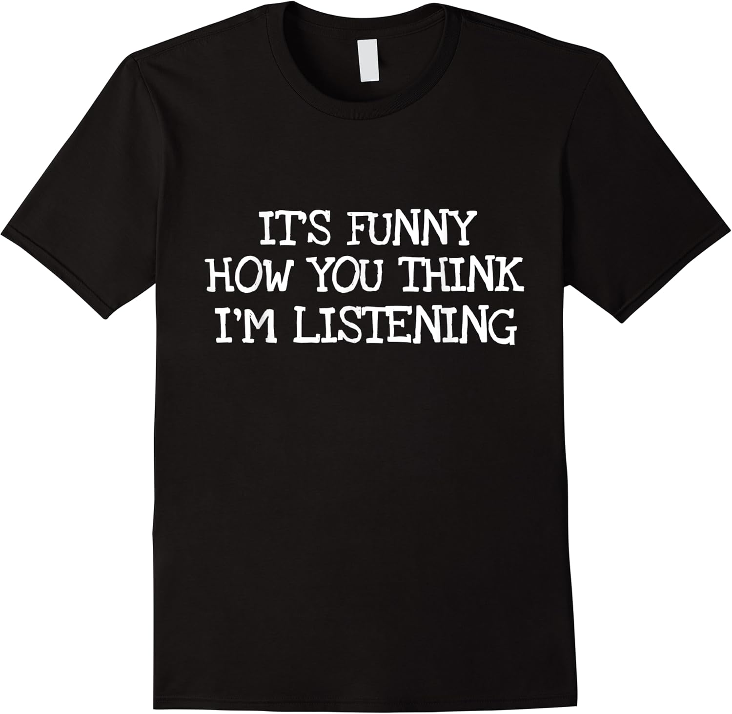 its funny how you think im listening funny t shirt skuid 156407 item.jpg