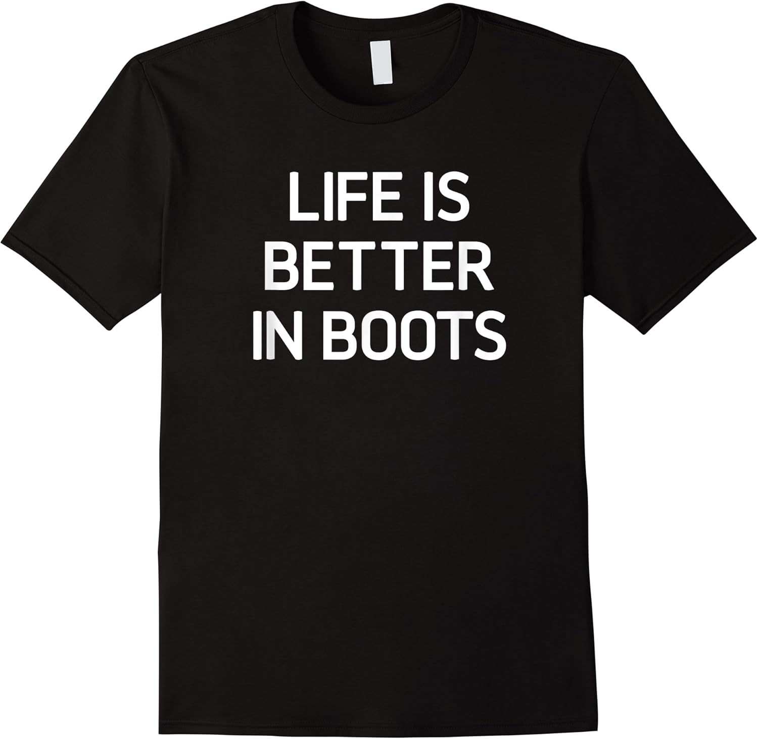 life is better in boots funny jokes sarcastic t shirt skuid 161601 item.jpg
