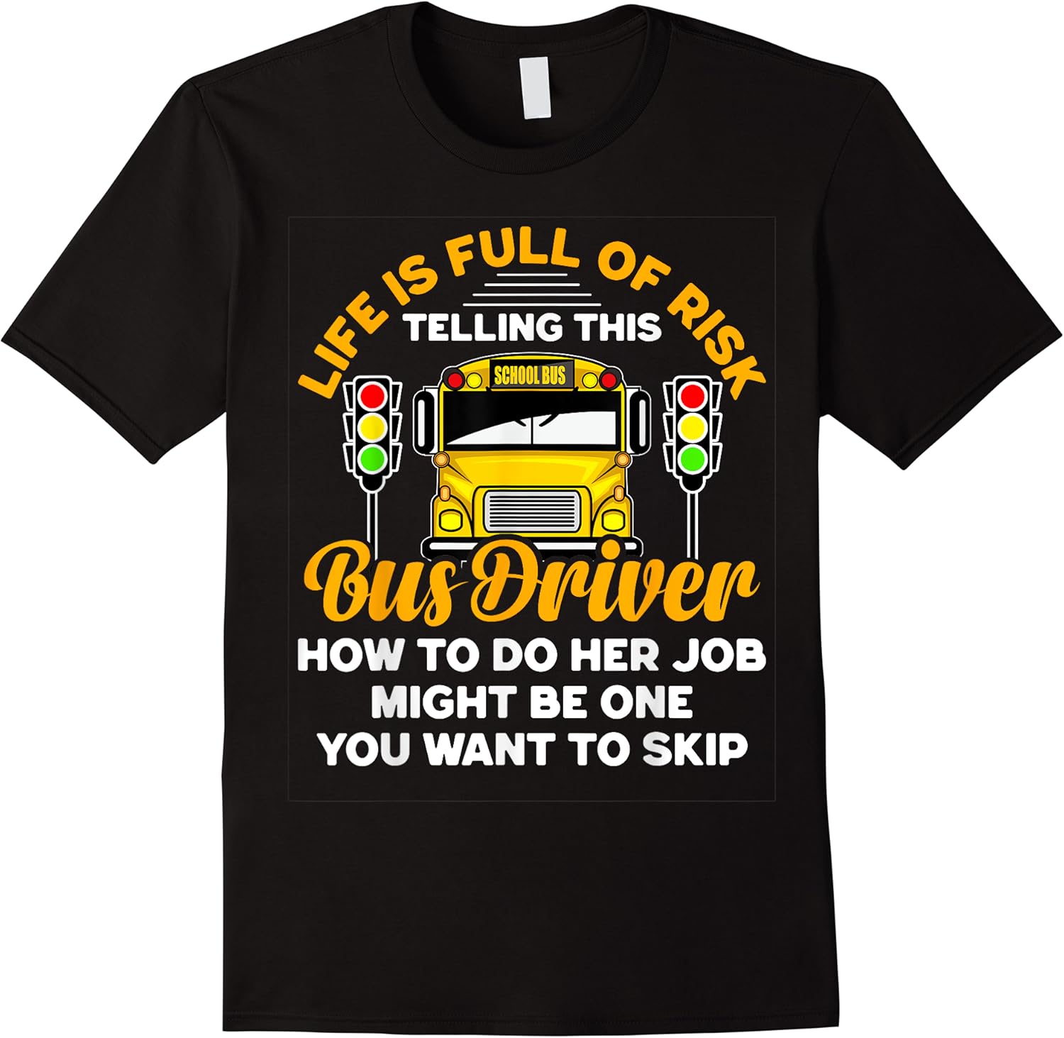 life is full of risk funny bus driver school bus driving t shirt skuid 176495 item.jpg