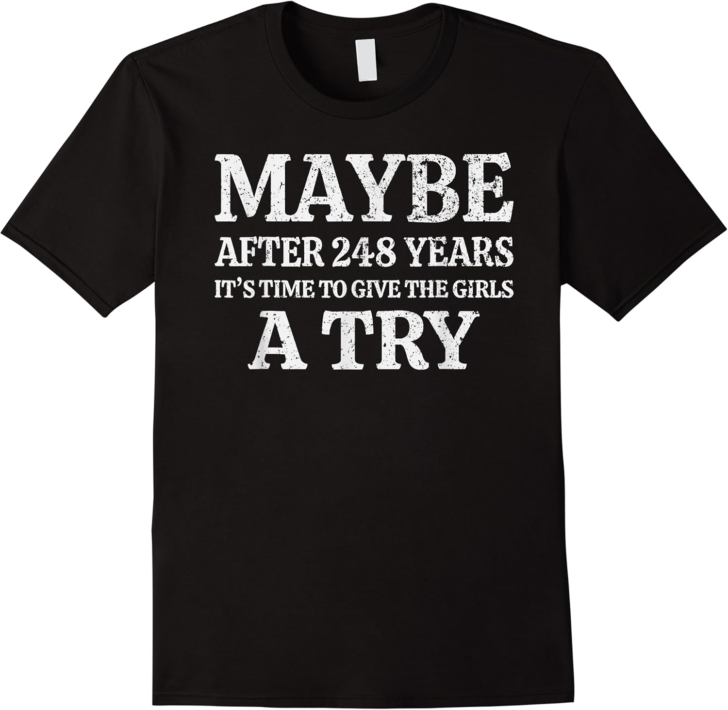 maybe after 248 years its the time to give the girls a try t shirt skuid 370716 item.jpg