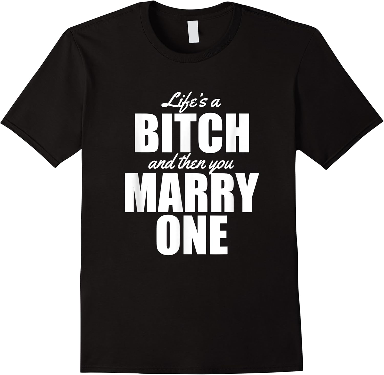 mens funny marriage lifes a bitch and then you marry one t shirt skuid 173589 item.jpg