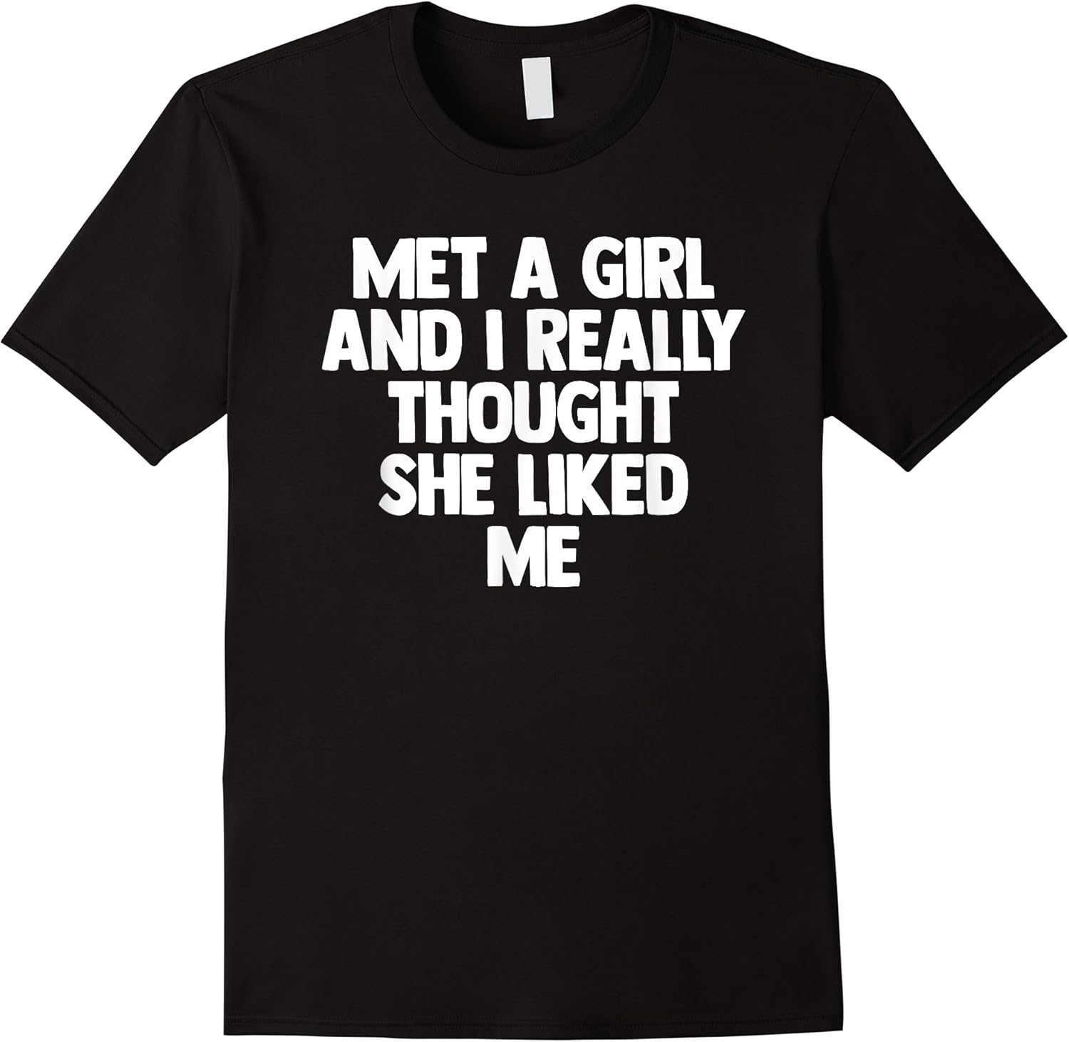 met a girl really thought liked me bad club t shirt skuid 406776 item.jpg