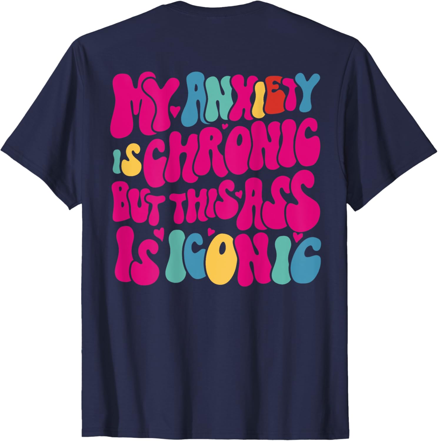 my anxiety is chronic but this ass is iconic funny t shirt skuid 170557 item.jpg