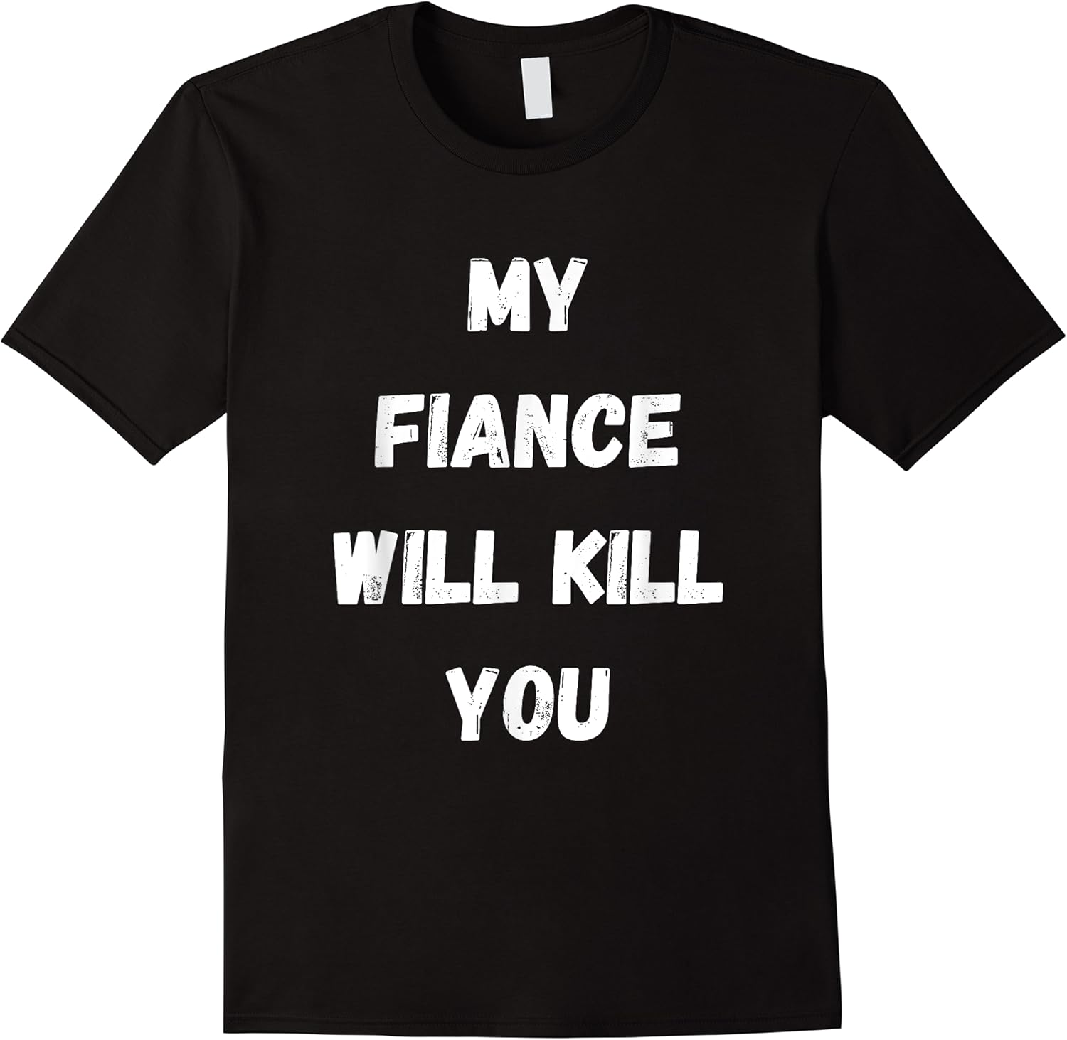 my fiance will kill you funny sarcastic relationship t shirt skuid 160433 item.jpg