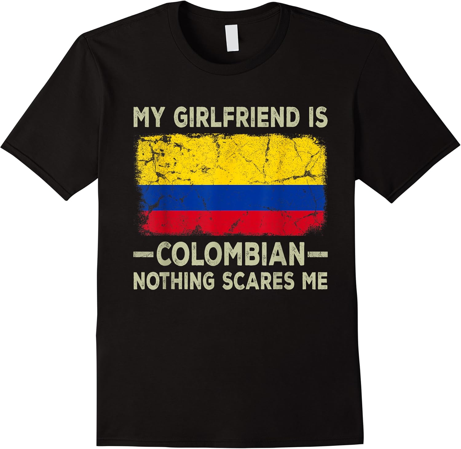 my girlfriend is colombian nothing scares me funny boyfriend t shirt skuid 399499 item.jpg