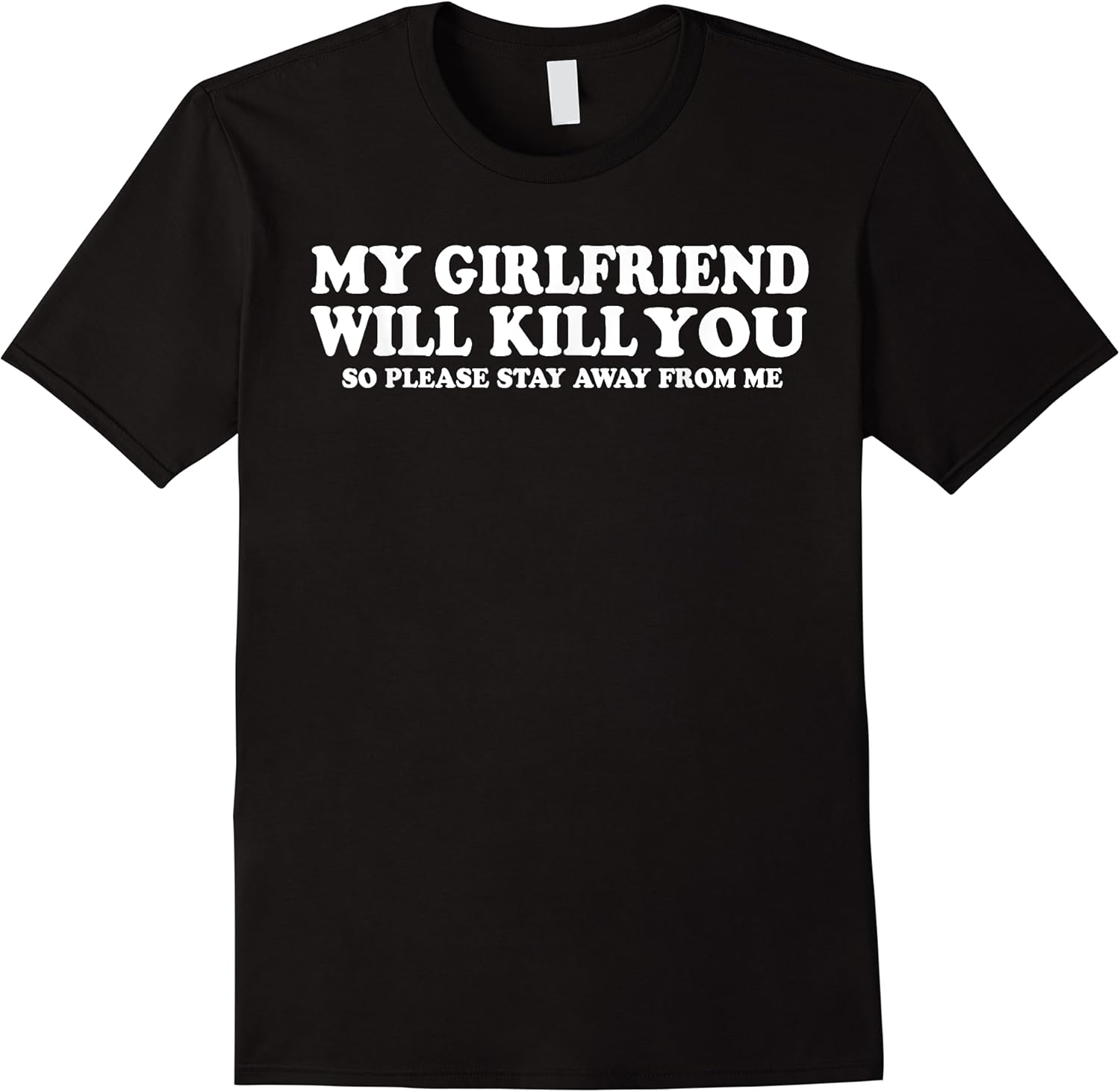 my girlfriend will kill you so please stay away from me t shirt skuid 420193 item.jpg