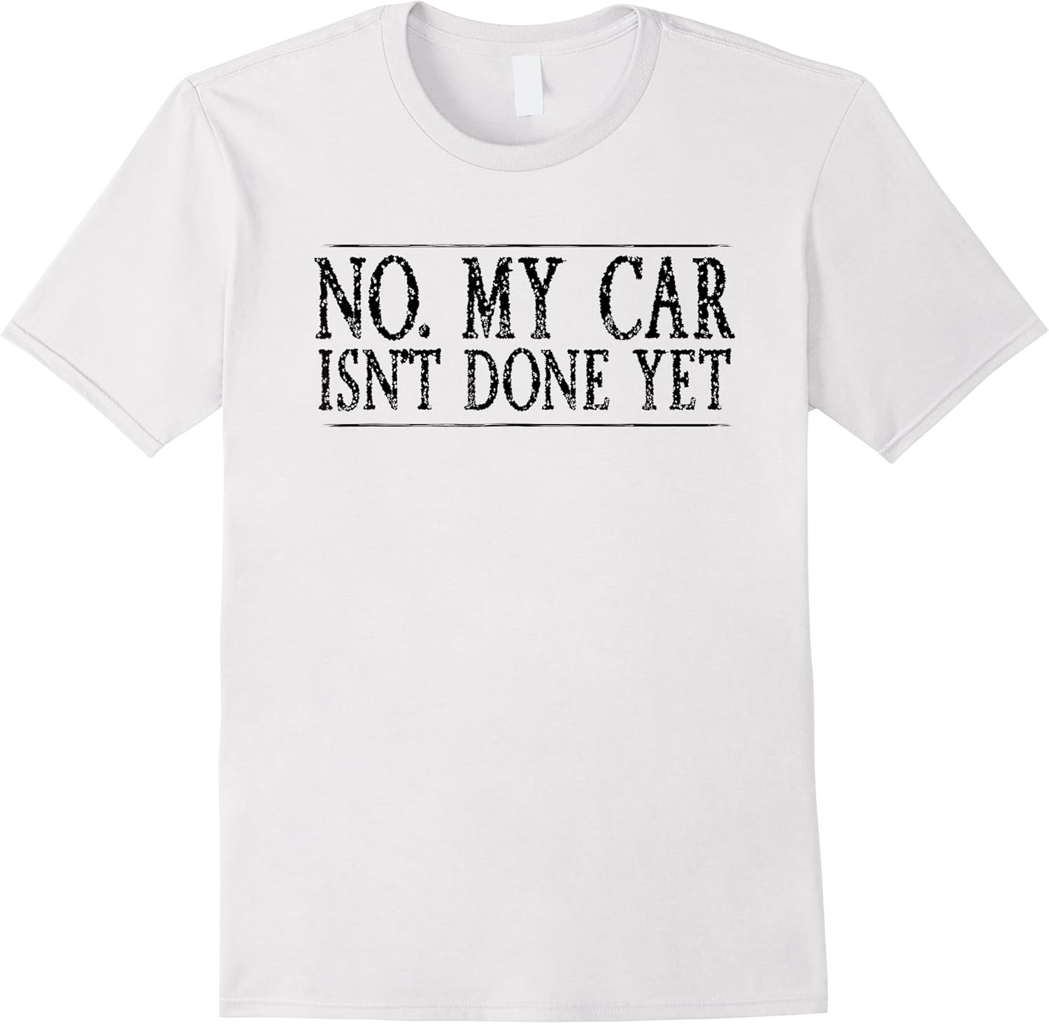 no my car isnt done yet funny car mechanic garage cute cool t shirt skuid 122232 item.jpg
