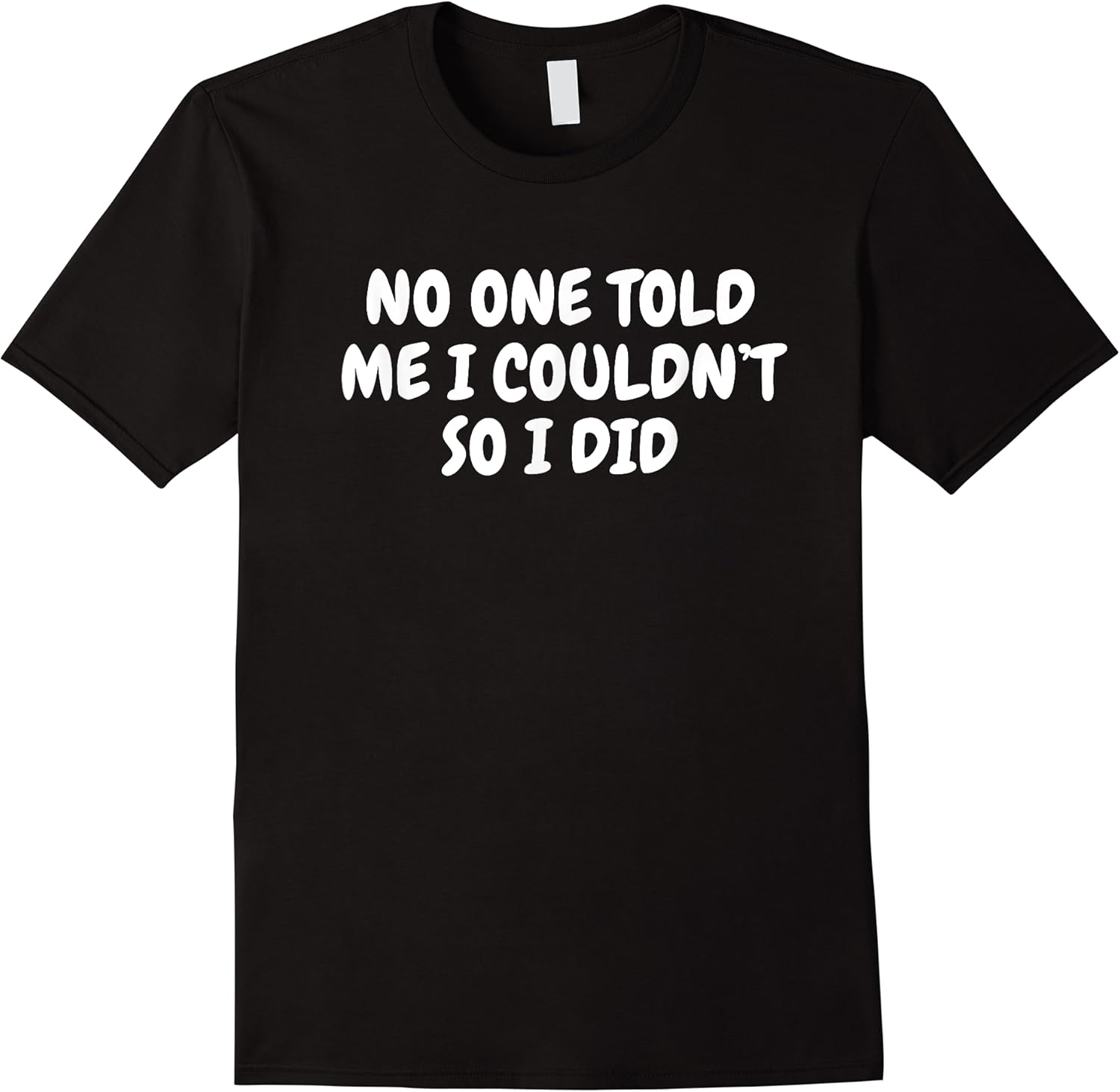 no one told me i couldnt so i did sarcastic people funny t shirt skuid 167057 item.jpg