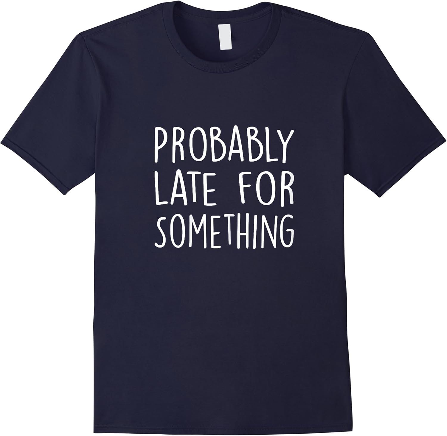 probably late for something funny always late funny t shirt skuid 171036 item.jpg