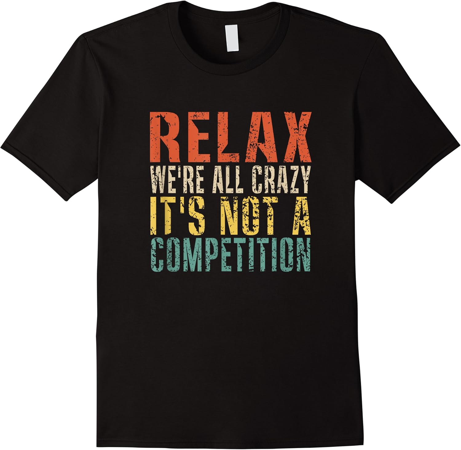 relax were all crazy its not a competition funny vintage t shirt skuid 122326 item.jpg