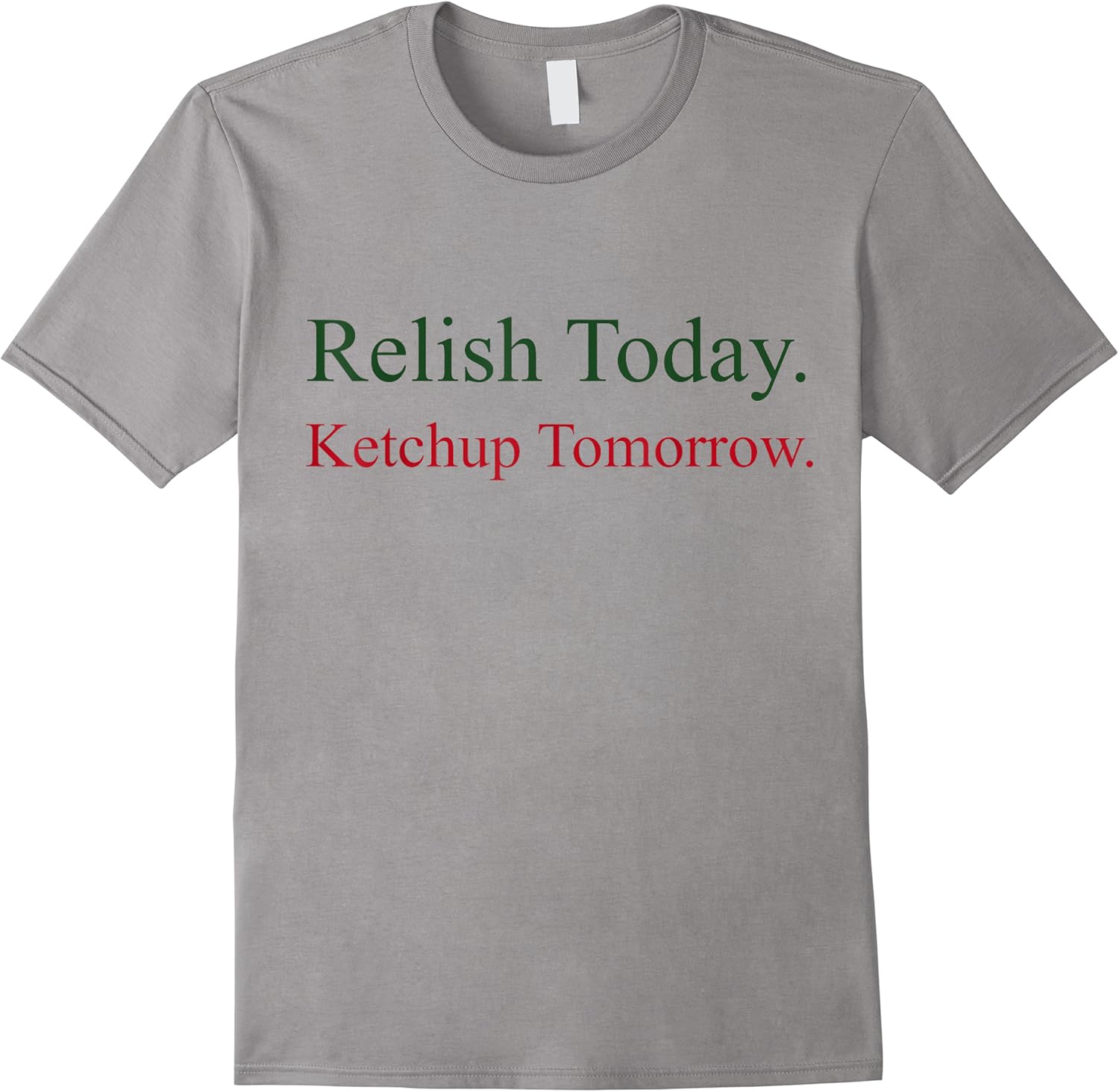 relish today ketchup tomorrow funny t shirt skuid 161973 item.jpg