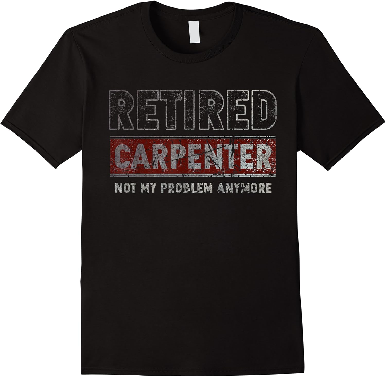 retired carpenter not my problem anymore funny retirement t shirt skuid 65625 item.jpg