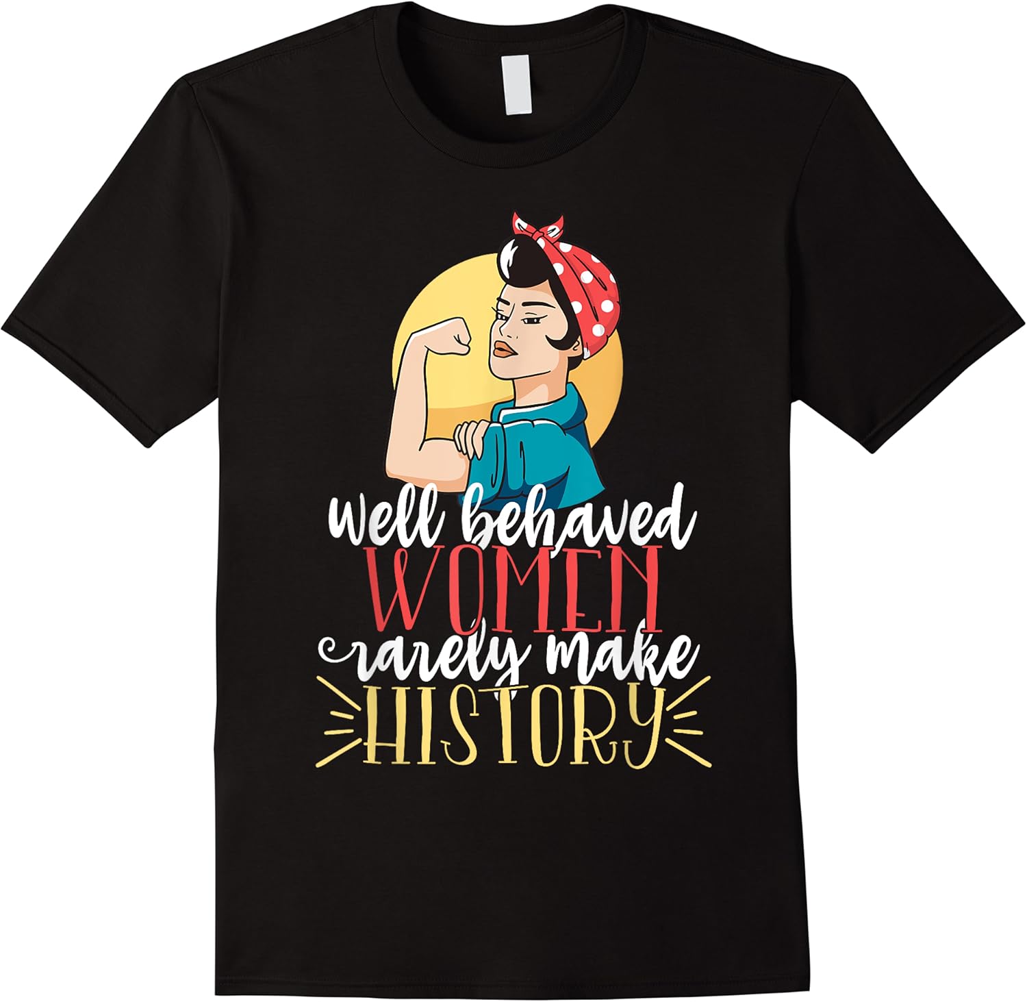 retro well behaved women rarely make history feminist girl t shirt skuid 323804 item.jpg