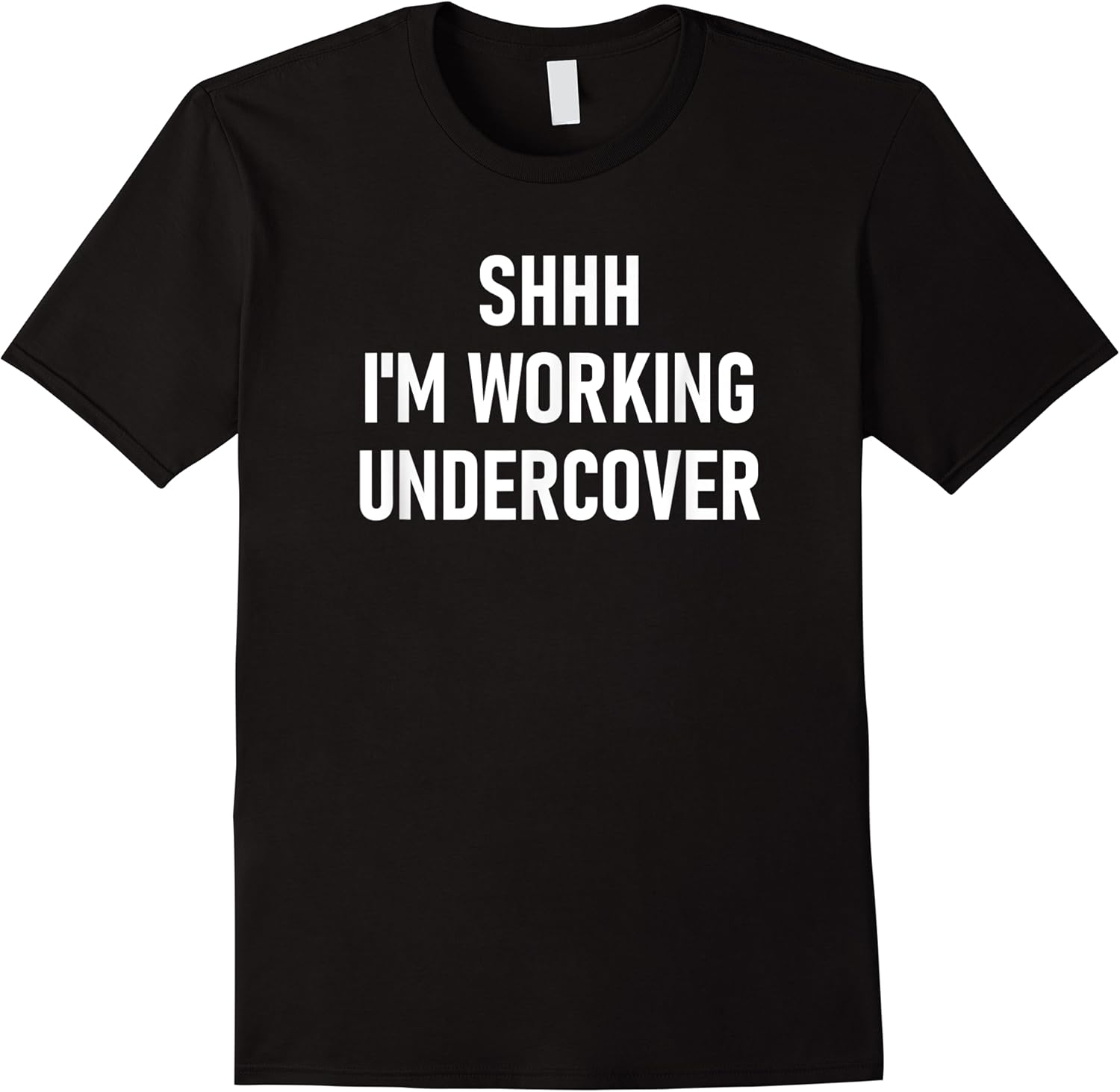 shhh im working undercover funny jokes sarcastic t shirt skuid 140643 item.jpg