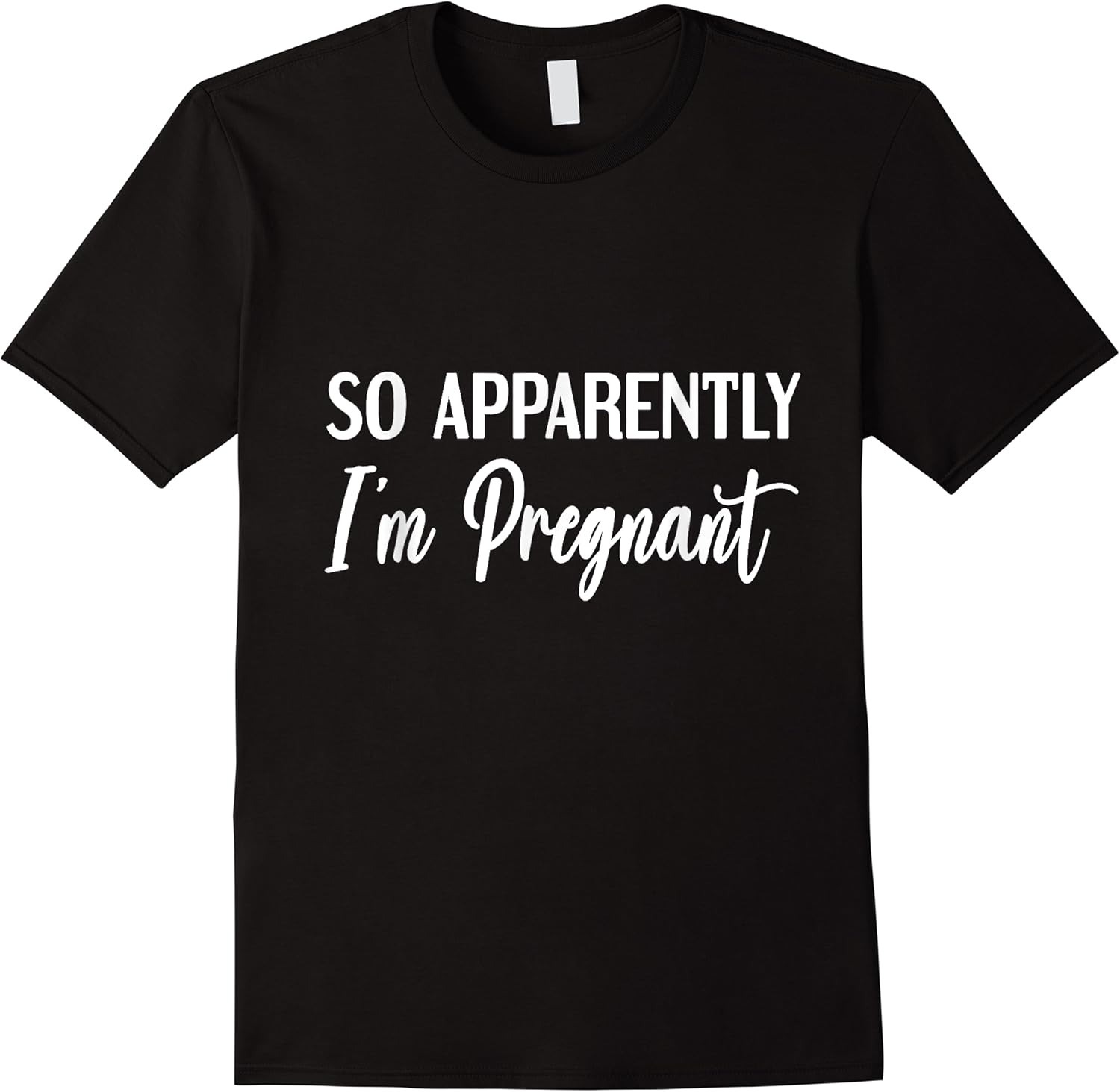 so apparently im pregnant funny pregnant announcement t shirt skuid 144250 item.jpg
