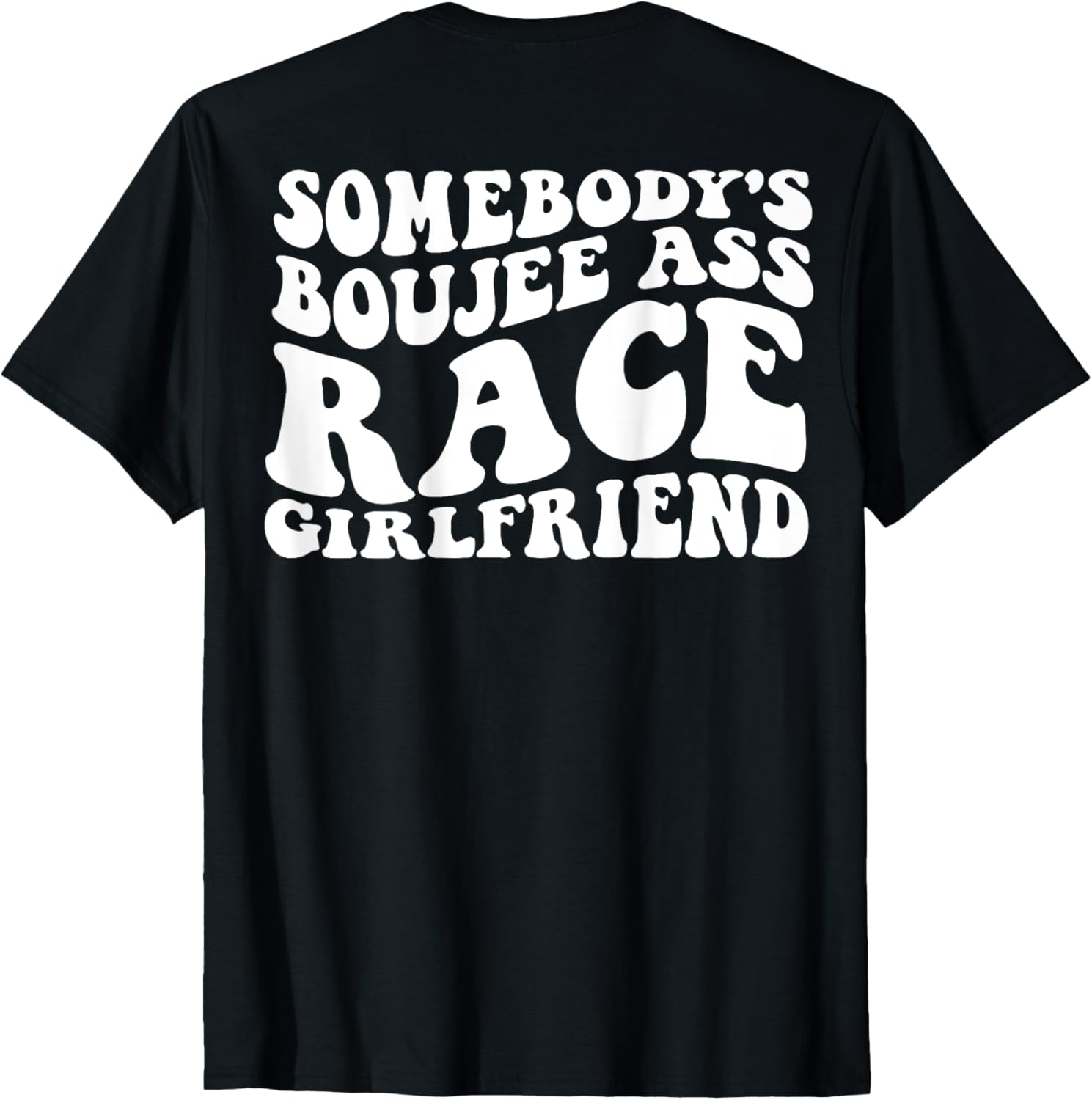 somebodys boujee ass race girlfriend on back t shirt skuid 366724 item.jpg