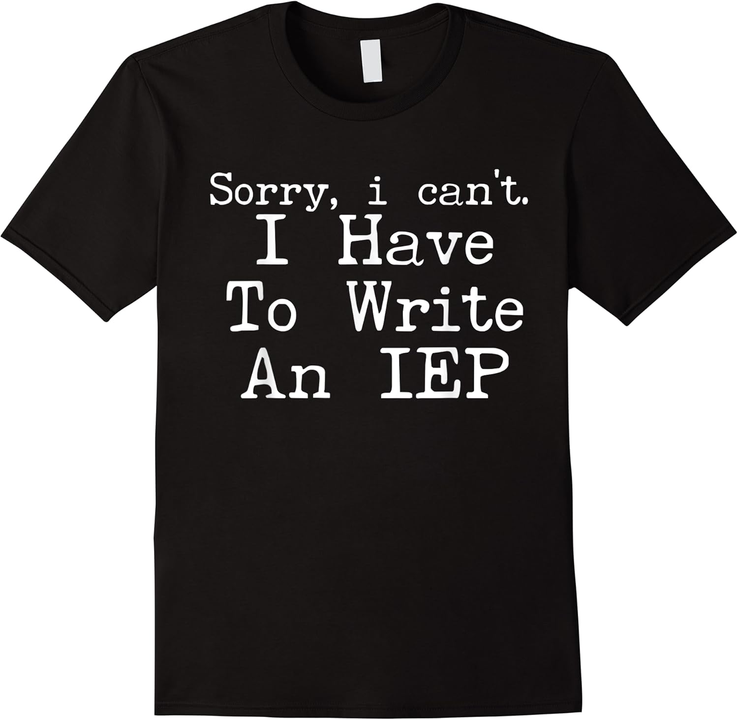 sorry i cant i have to write an iep funny special ed t shirt skuid 174063 item.jpg