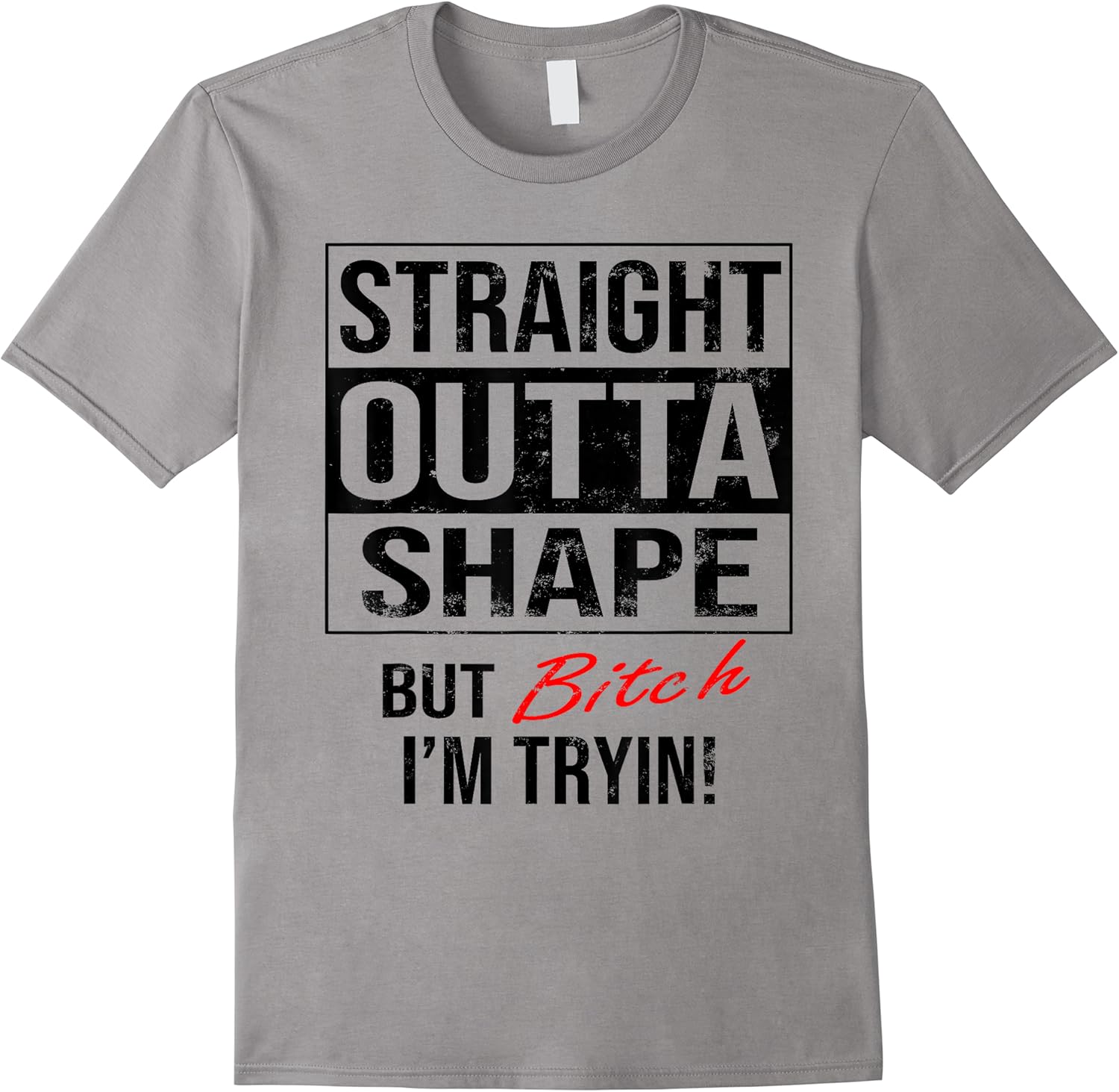 straight outta shape but bitch im trying funny t shirt skuid 154525 item.jpg