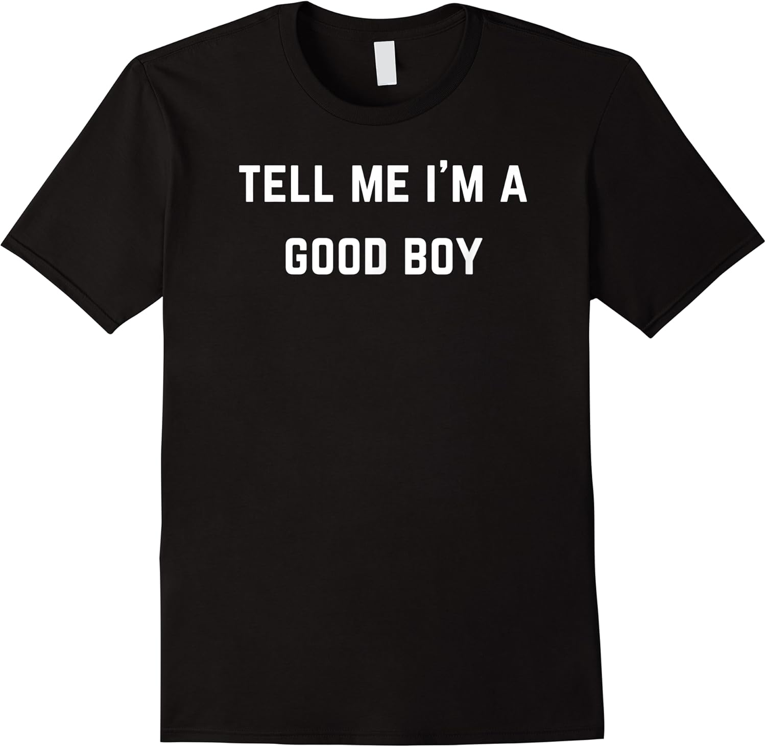 tell me im a good boy t shirt skuid 387991 item.jpg