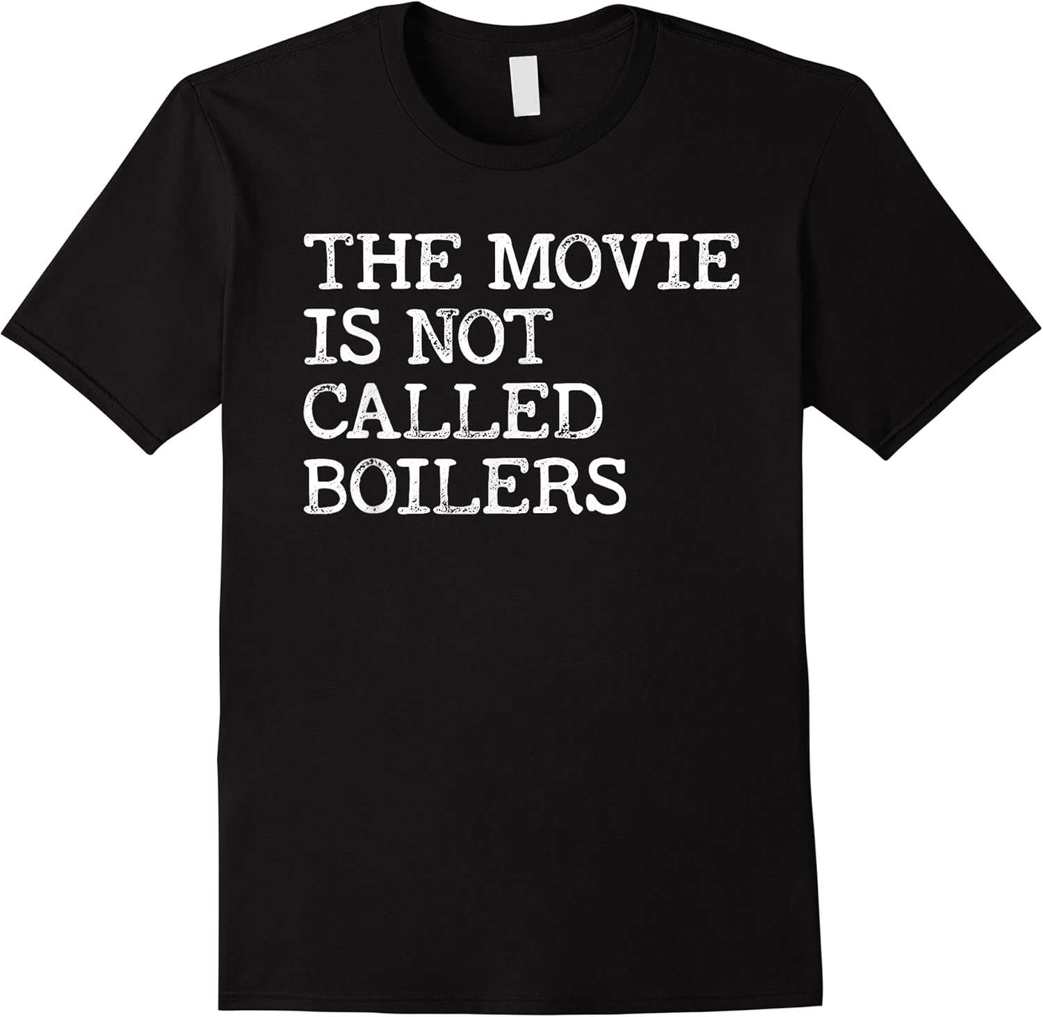 the movie is not called boilers funny saying quote t shirt skuid 162093 item.jpg