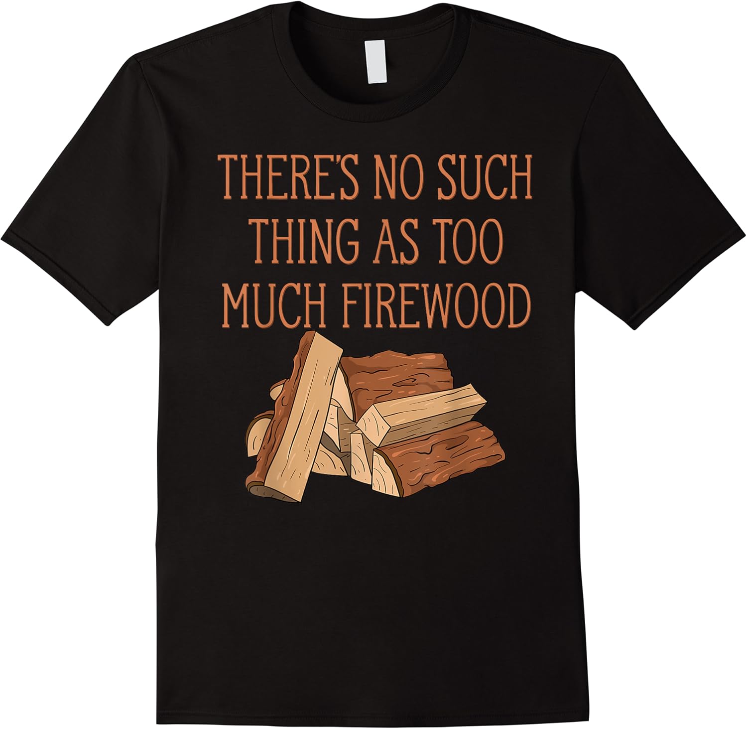 theres no such thing as too much firewood funny woodworker t shirt skuid 162985 item.jpg