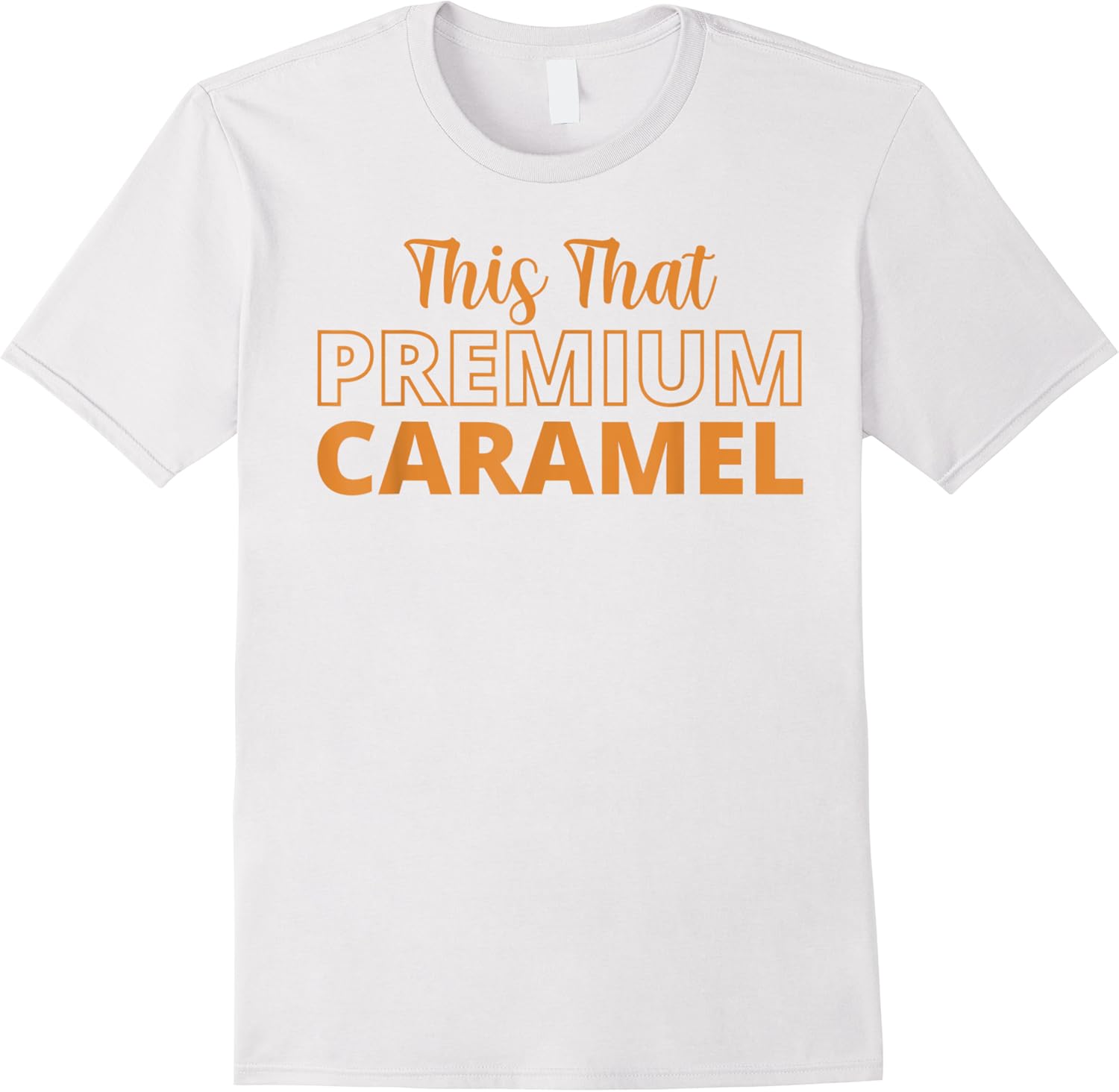this that premium caramel funny caramel chocolate lovers t shirt skuid 139098 item.jpg