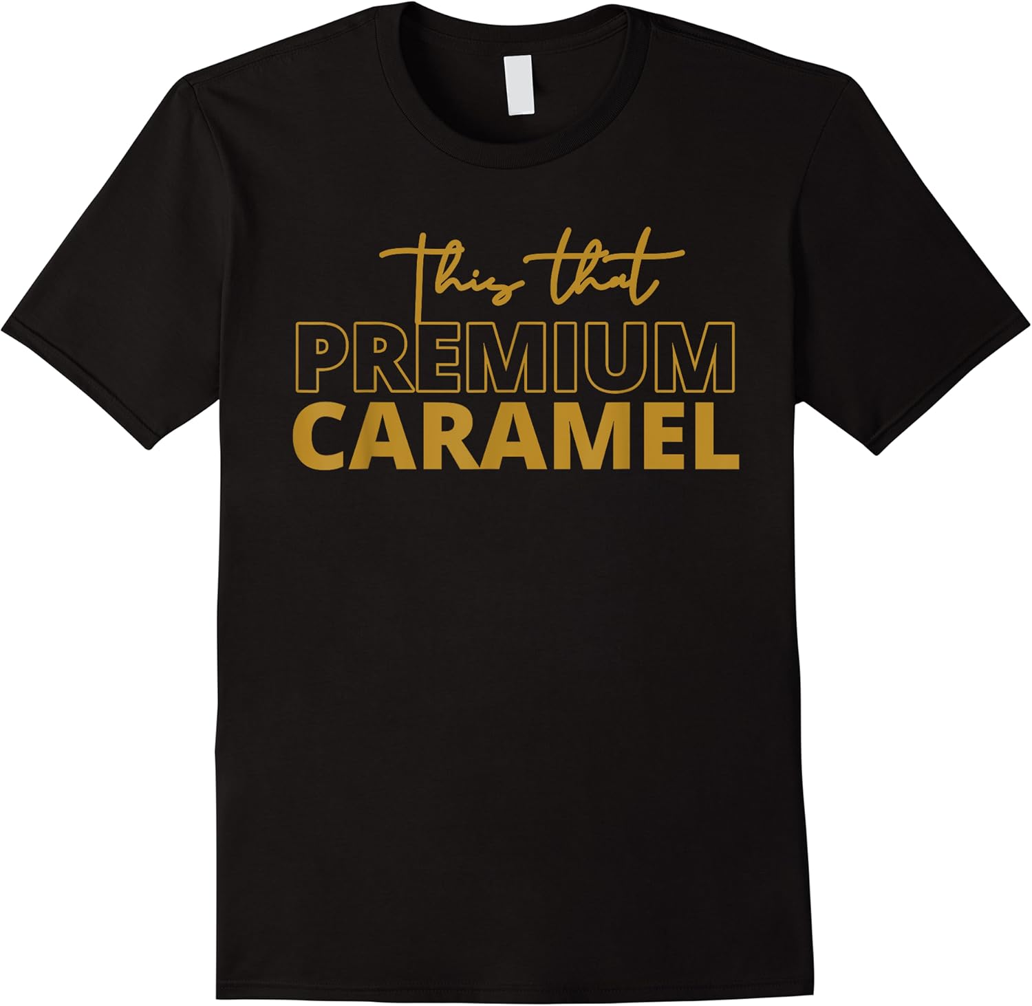 this that premium caramel funny caramel lovers t shirt skuid 170906 item.jpg