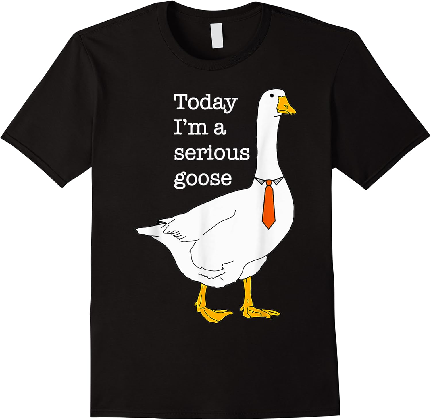 today im a serious goose silly goose cute funny t shirt skuid 176884 item.jpg