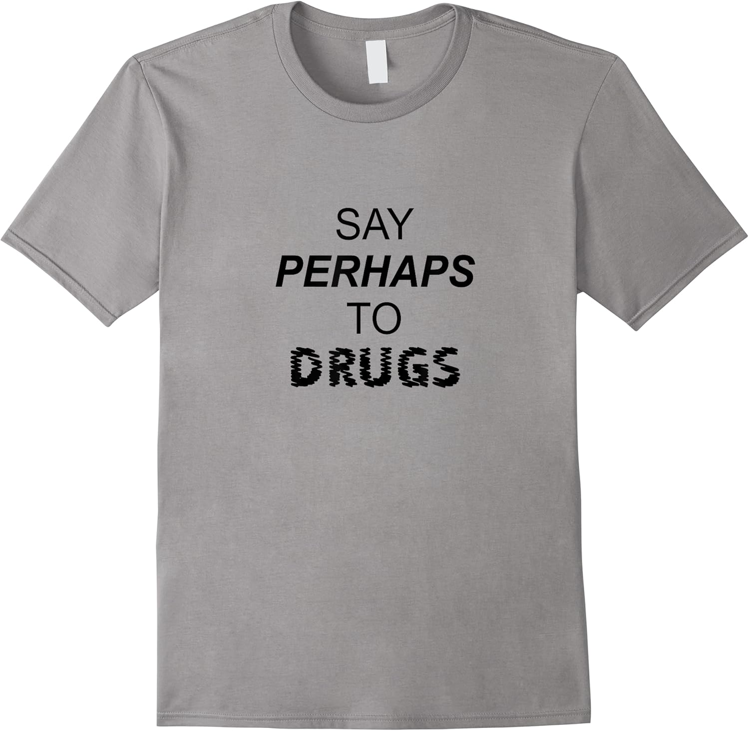 top that says   say perhaps to drugs  funny parody   t shirt skuid 137658 item.jpg