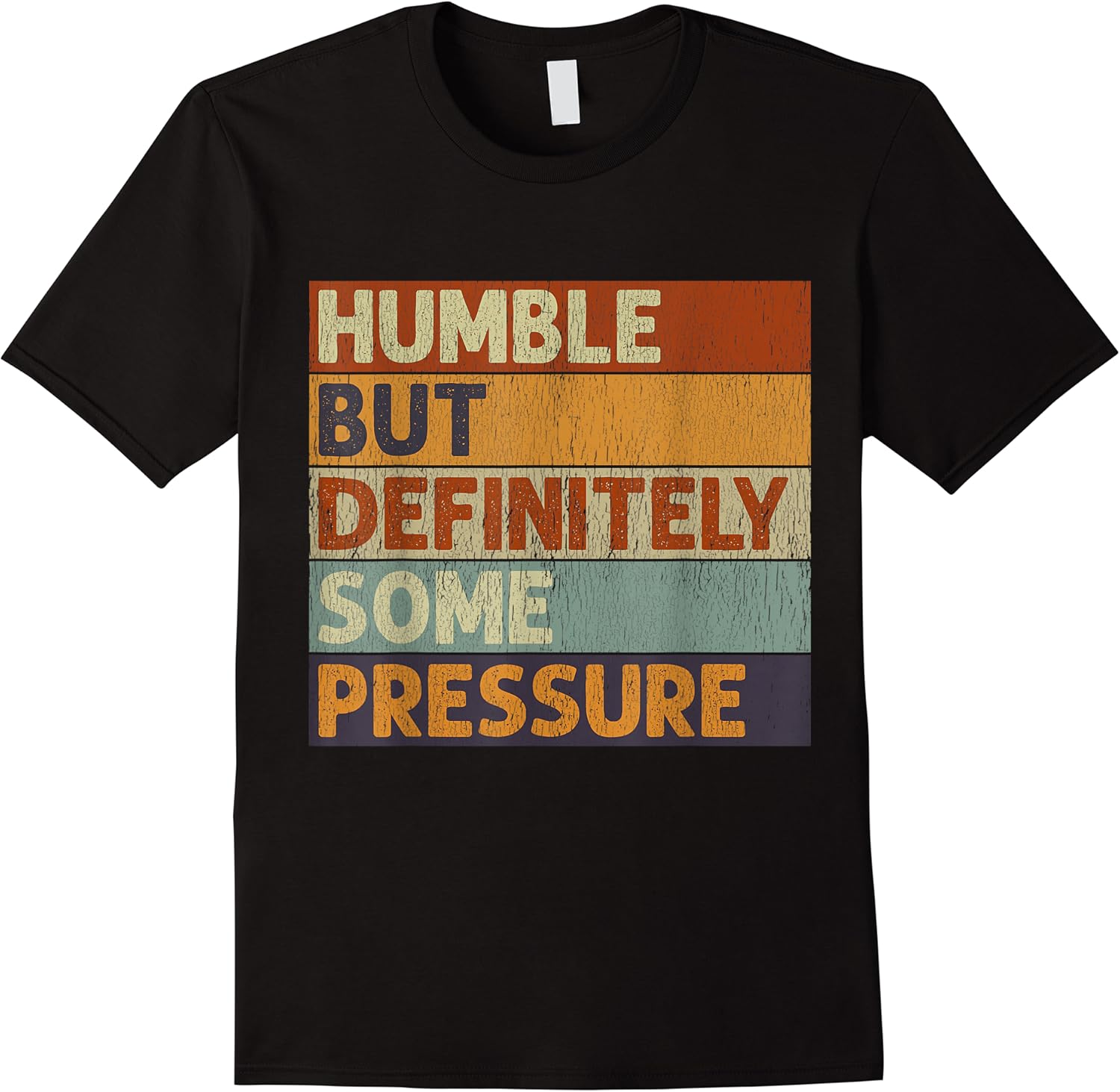 vintage funny humble but definitely some pressure quote t shirt skuid 141134 item.jpg